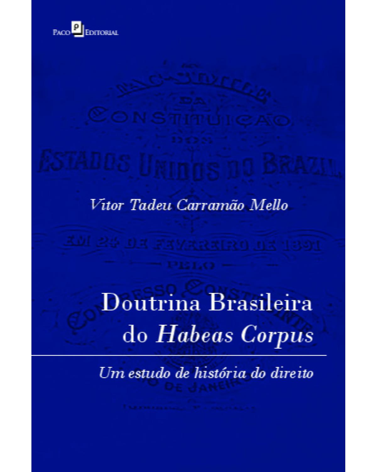 Doutrina brasileira do habeas corpus: um estudo de história do Direito - 1ª Edição | 2021