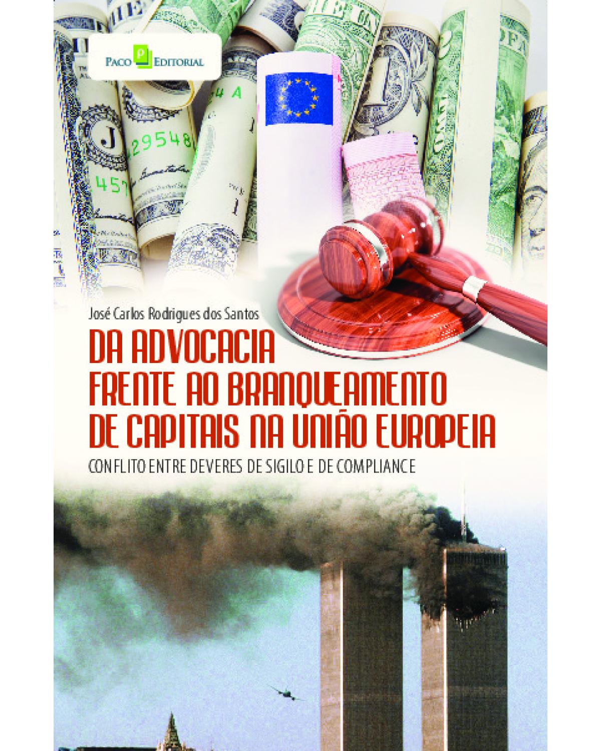 Da advocacia frente ao branqueamento de capitais na União Europeia: conflito entre deveres de sigilo e de compliance - 1ª Edição | 2022