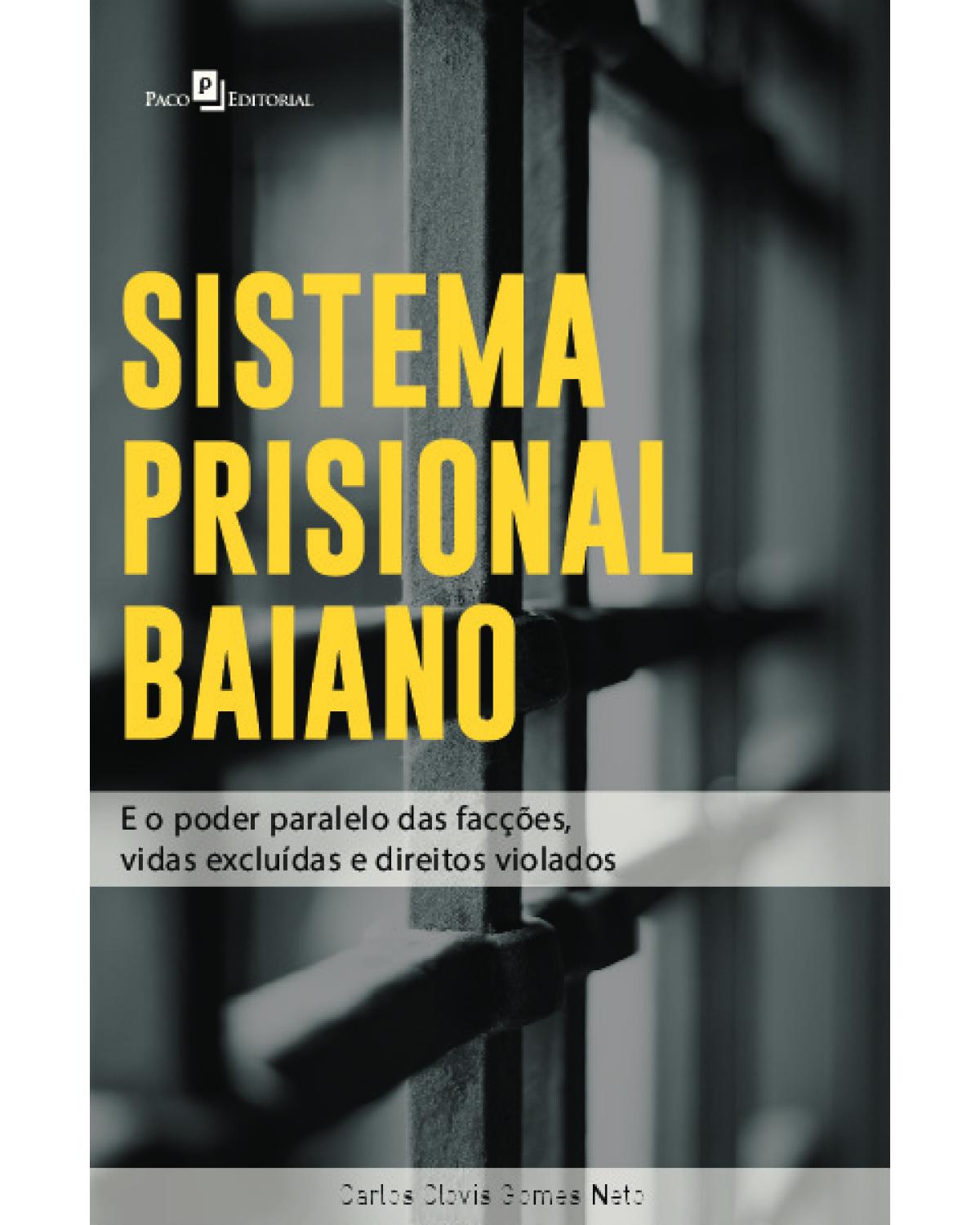 Sistema prisional baiano: e o poder paralelo das facções, vidas excluidas e direitos violados - 1ª Edição | 2022