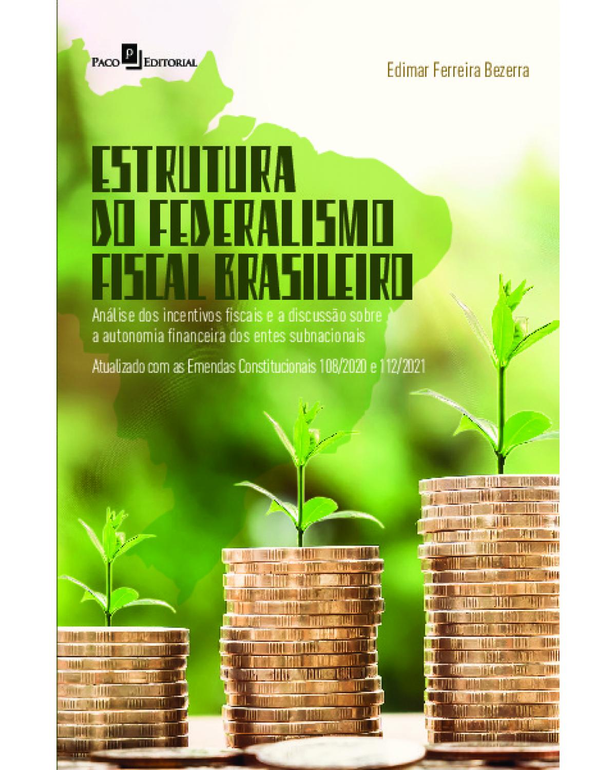 Estrutura do federalismo fiscal brasileiro: análise dos incentivos fiscais e a discussão sobre a autonomia financeiro dos entes subnacionais - 1ª Edição | 2022