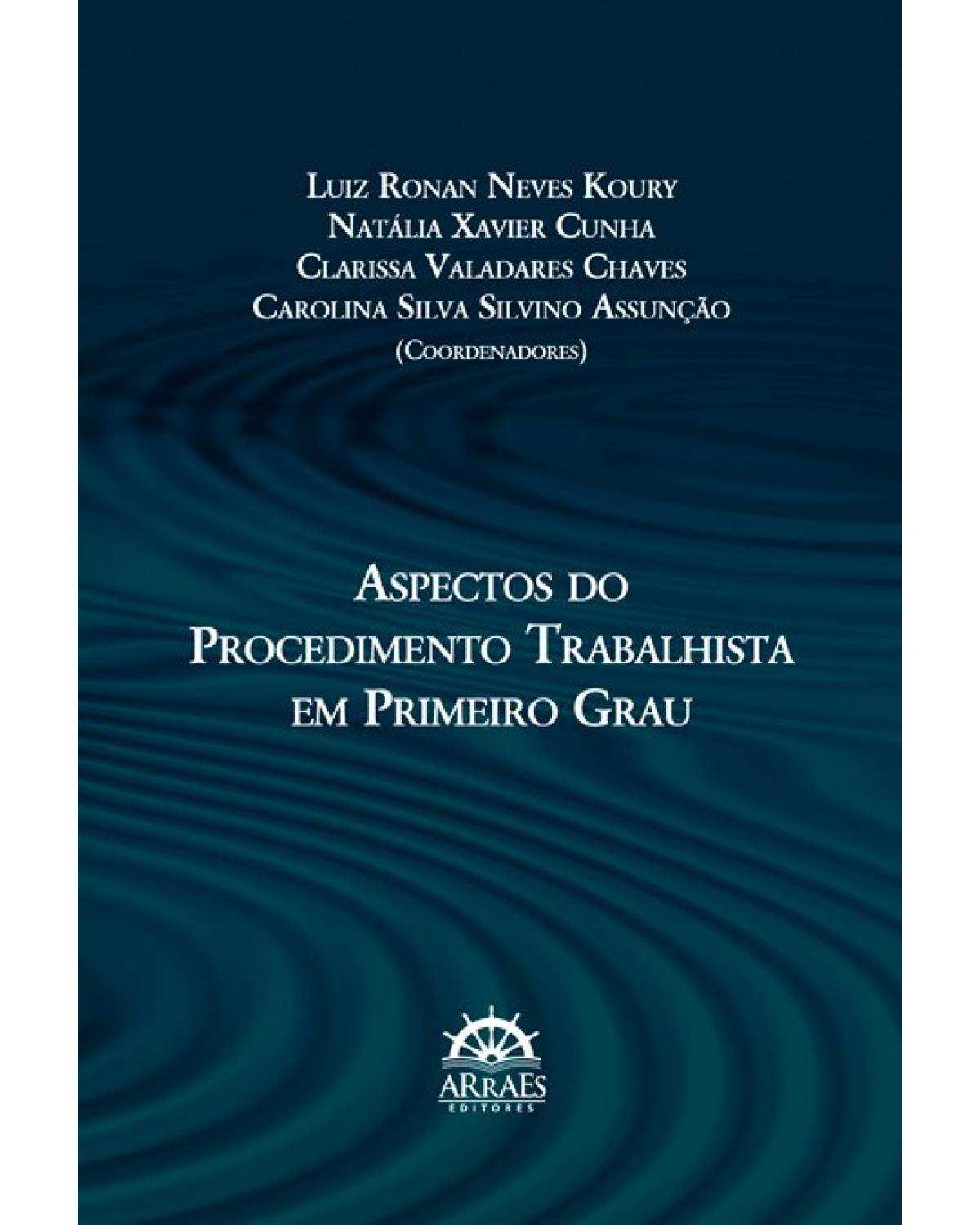 Aspectos do procedimento trabalhista em primeiro grau - 1ª Edição | 2021