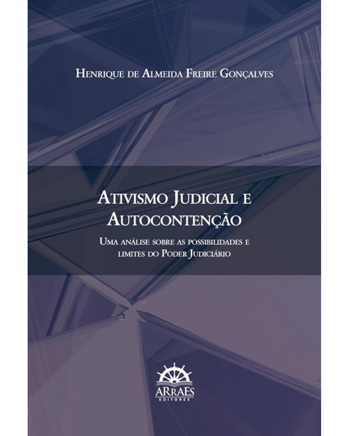 Ativismo judicial e autocontenção: uma análise sobre as possibilidades e limites do Poder Judiciário - 1ª Edição | 2021