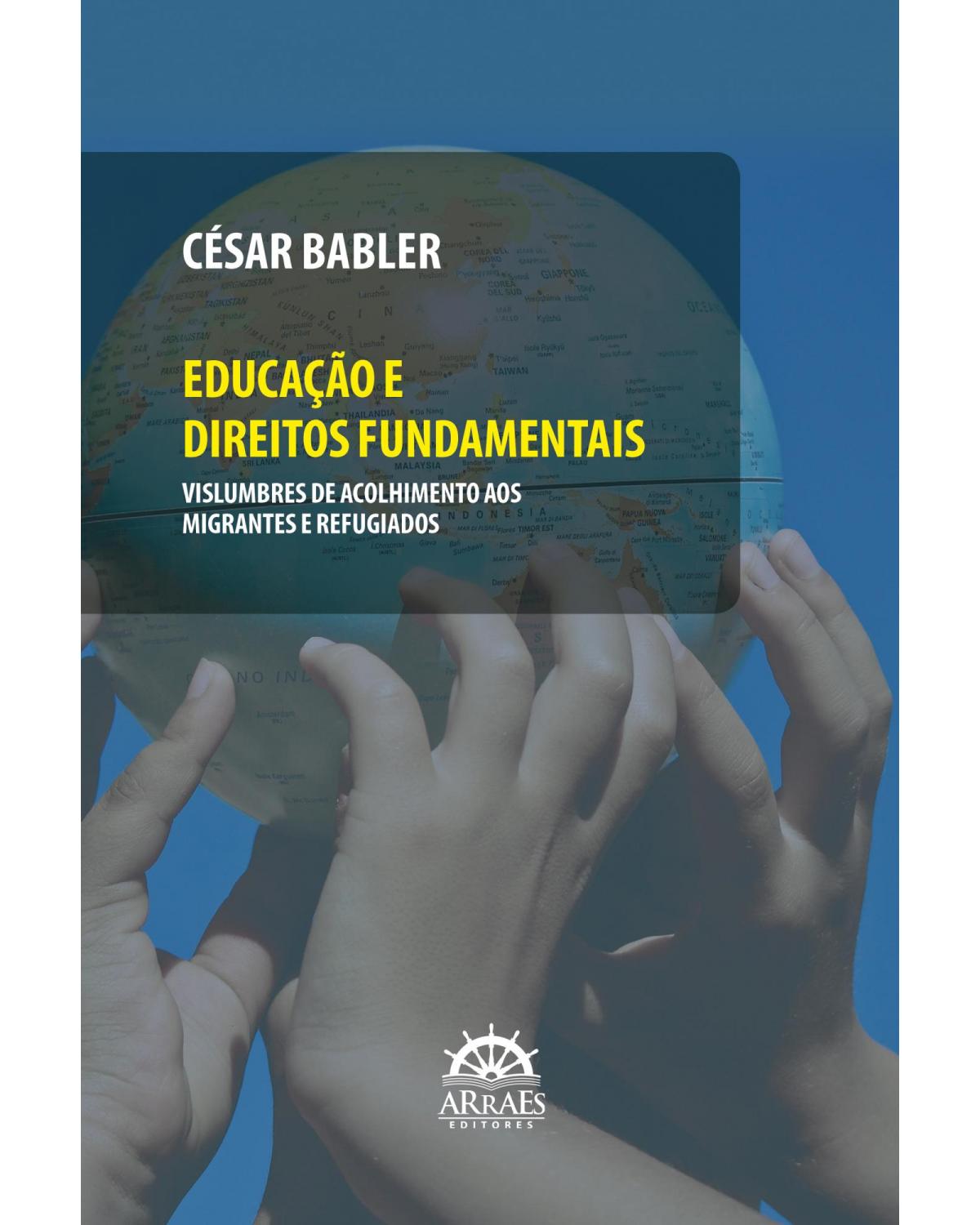 Educação e direitos fundamentais: vislumbres de acolhimento aos migrantes e refugiados - 1ª Edição | 2022