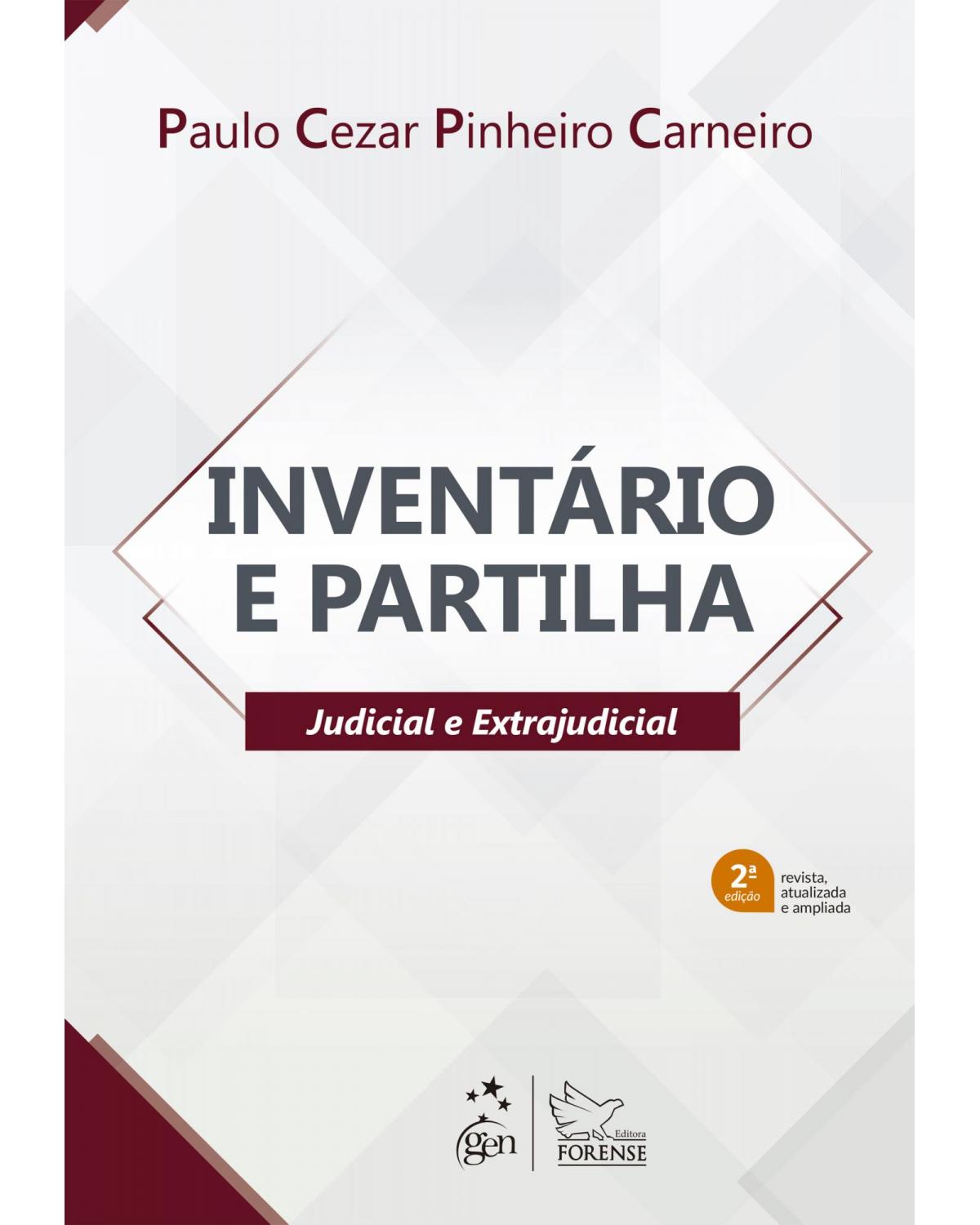 Inventário e partilha - judicial e extrajudicial - 2ª Edição | 2021