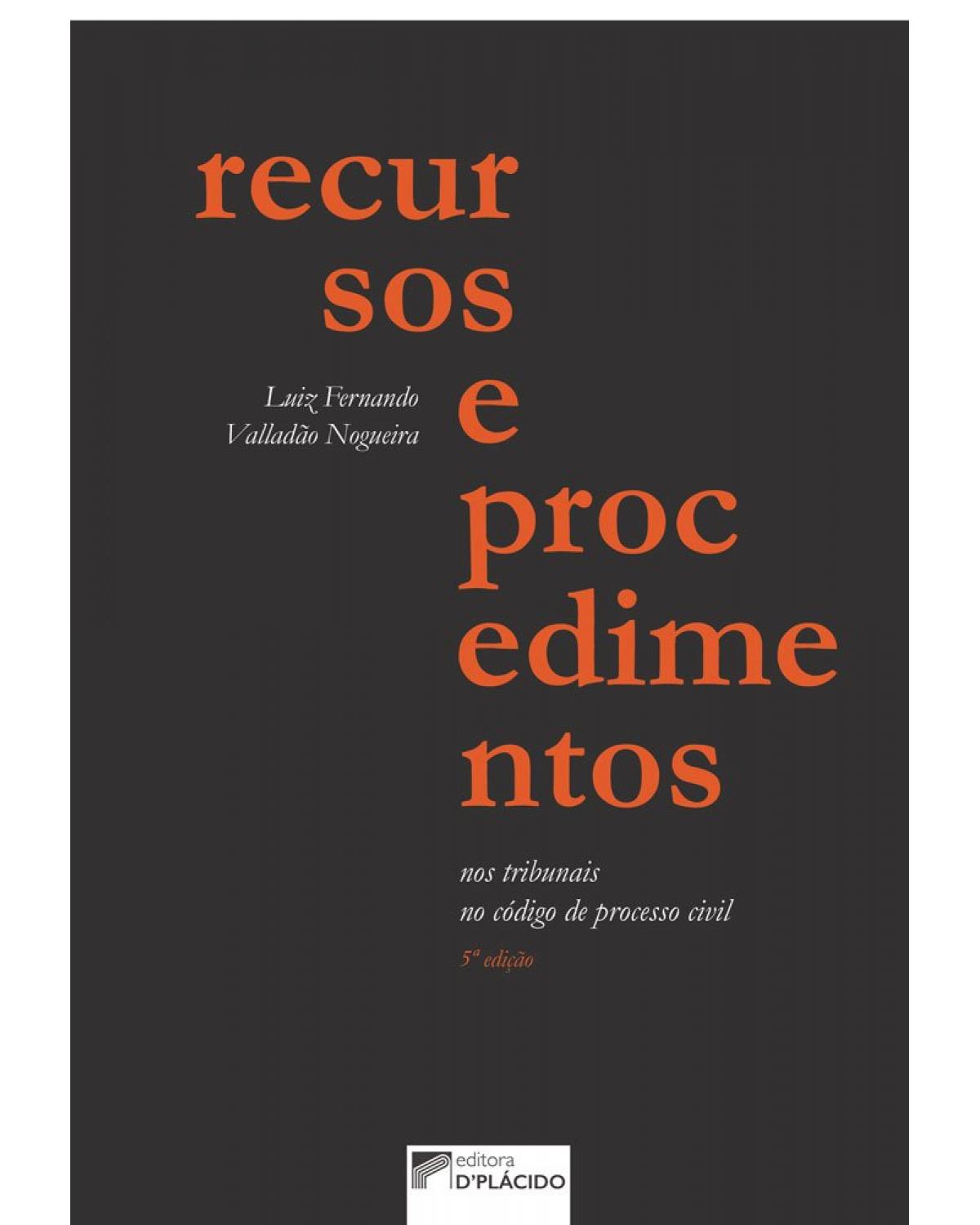 Recursos e procedimentos nos tribunais no código de processo civil - 5ª Edição | 2019