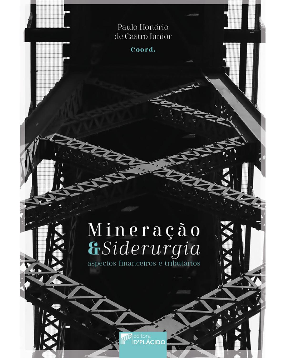 Mineração e siderurgia: Aspectos financeiros e tributários - 1ª Edição