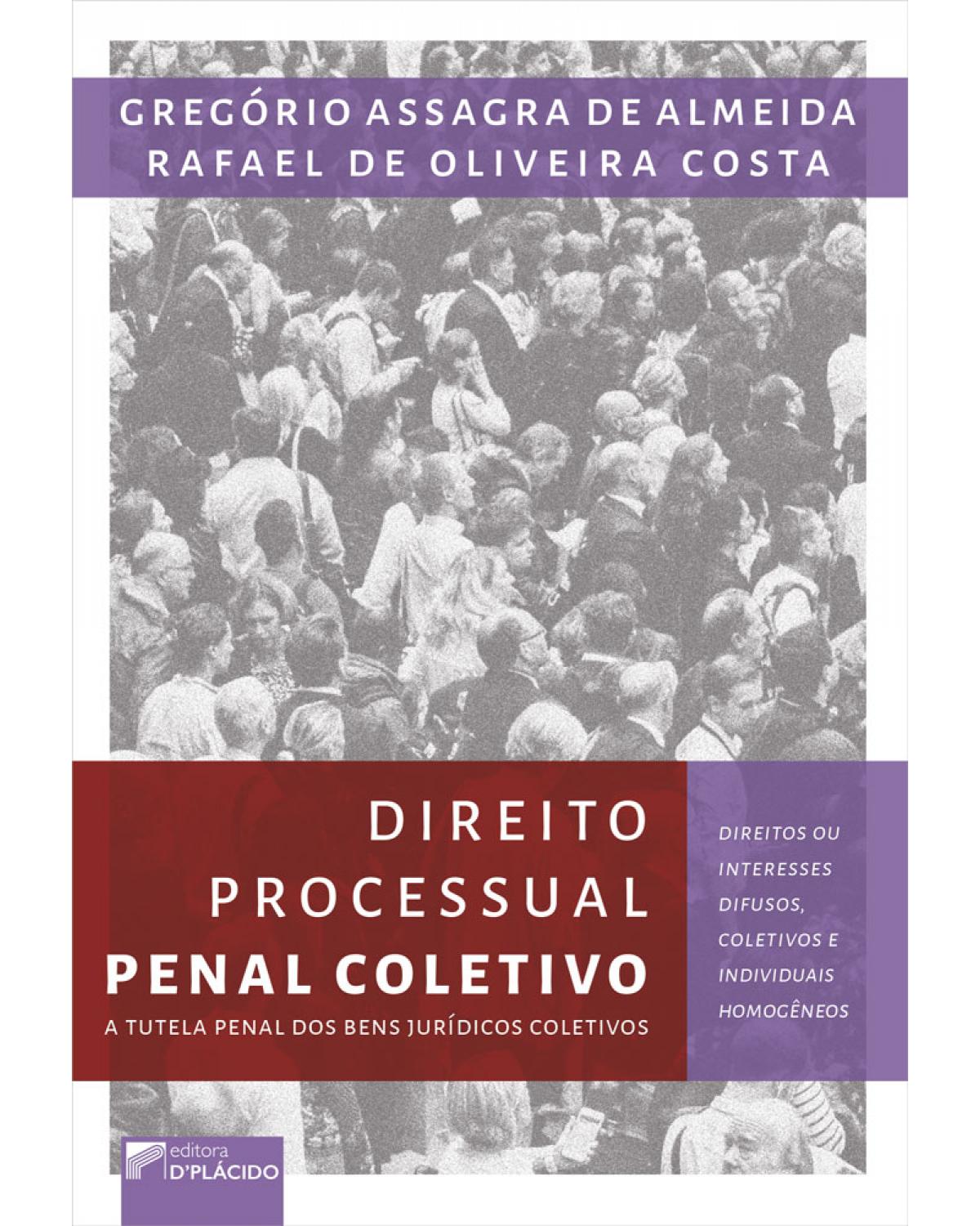 Direito processual penal coletivo - A tutela penal dos bens jurídicos coletivos:  Direitos ou interesses difusos, coletivos e individuais homogêneos - 1ª Edição