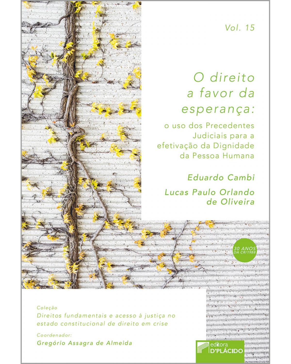 O direito a favor da esperança: o uso dos precedentes judiciais para a efetivação da dignidade da pessoa humana - 1ª Edição | 2019