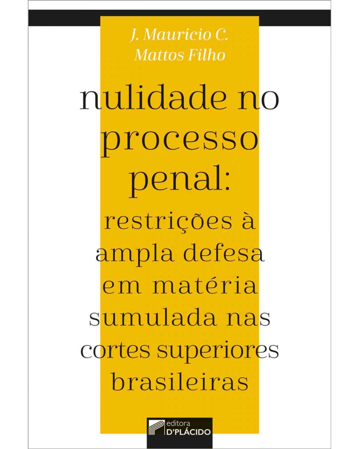 Nulidade no processo penal: Restrições à ampla defesa em matéria sumulada nas cortes superiores brasileiras - 1ª Edição