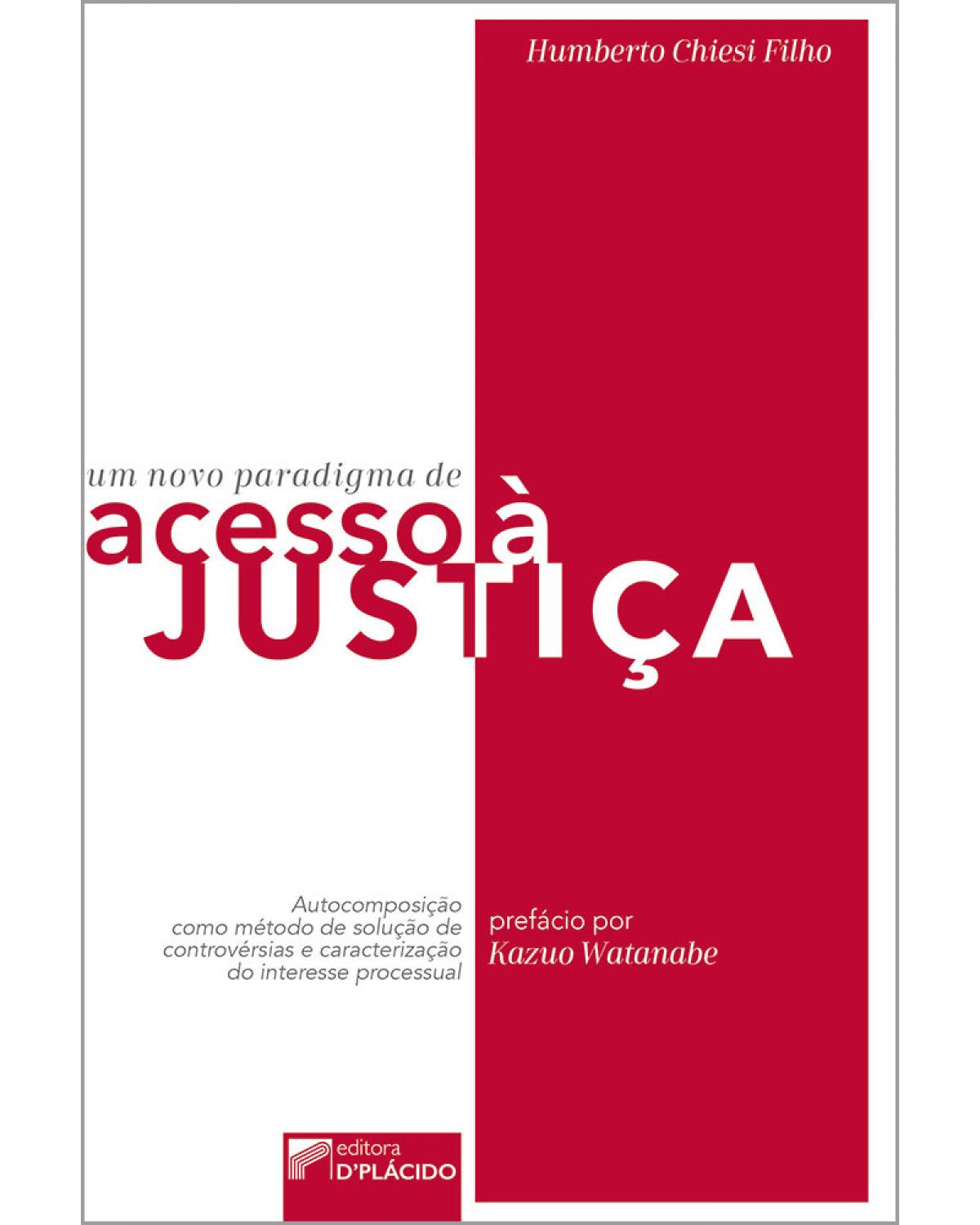 Um novo paradigma de acesso à justiça: autocomposição como método de solução de controvérsias e caracterização do interesse processual - 1ª Edição | 2019