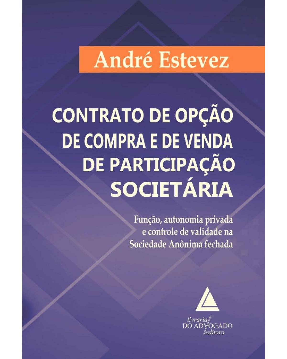 Contrato de opção de compra e de venda de participação societária: função, autonomia privada e controle de validade na Sociedade Anônima fechada - 1ª Edição | 2021