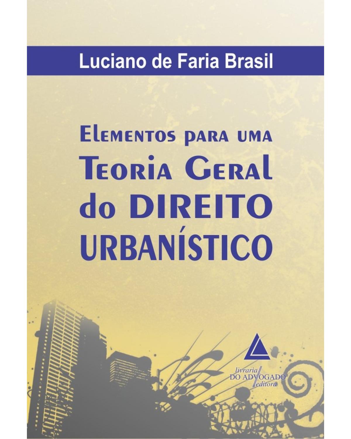 Elementos para uma teoria geral do direito urbanístico - 1ª Edição | 2021