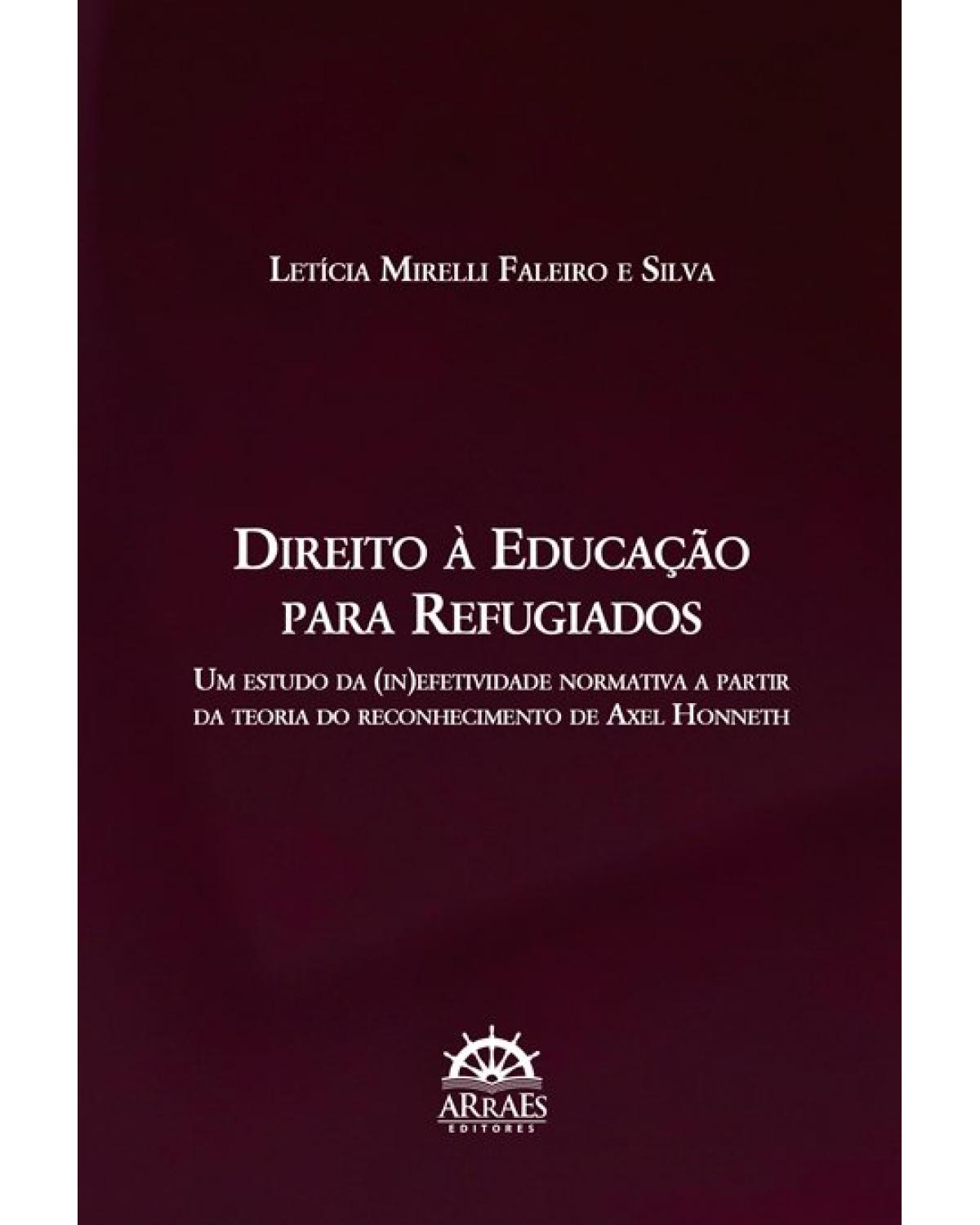 Direito à educação para refugiados: um estudo da (in)efetividade normativa a partir da teoria do reconhecimento de Axel Honneth - 1ª Edição | 2020