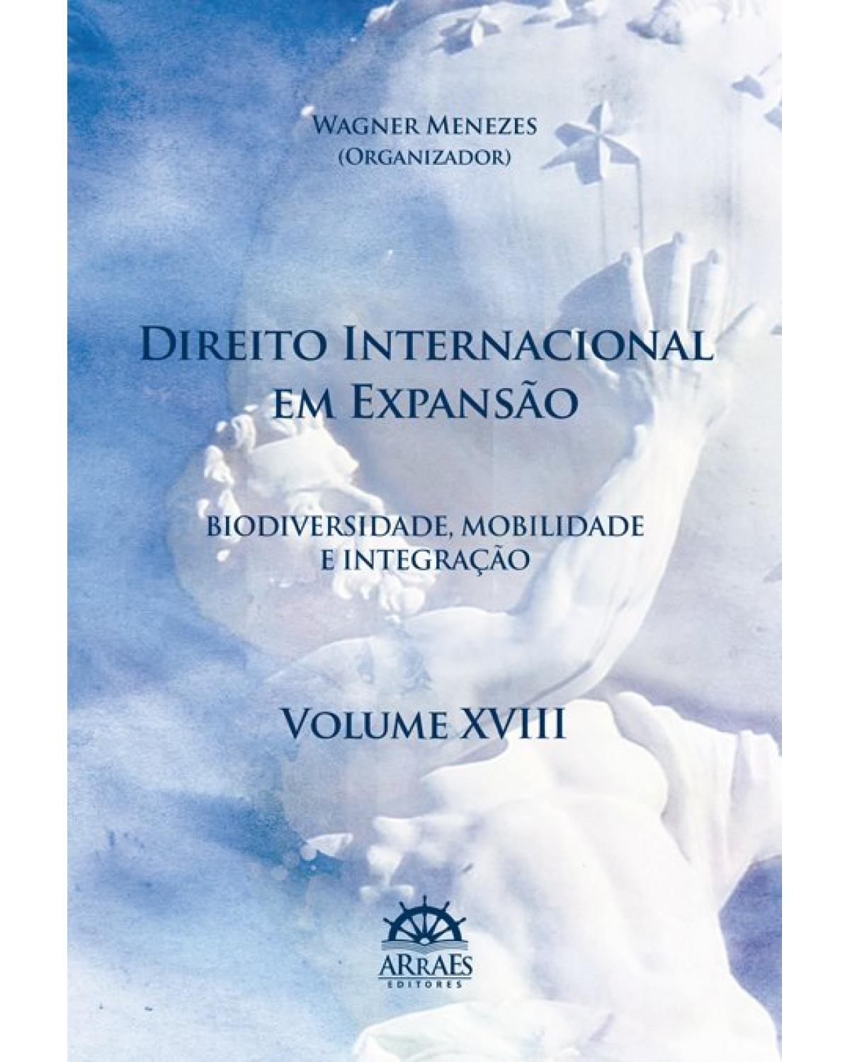 Direito internacional em expansão - Biodiversidade, mobilidade e integração - Volume XVIII | 2020