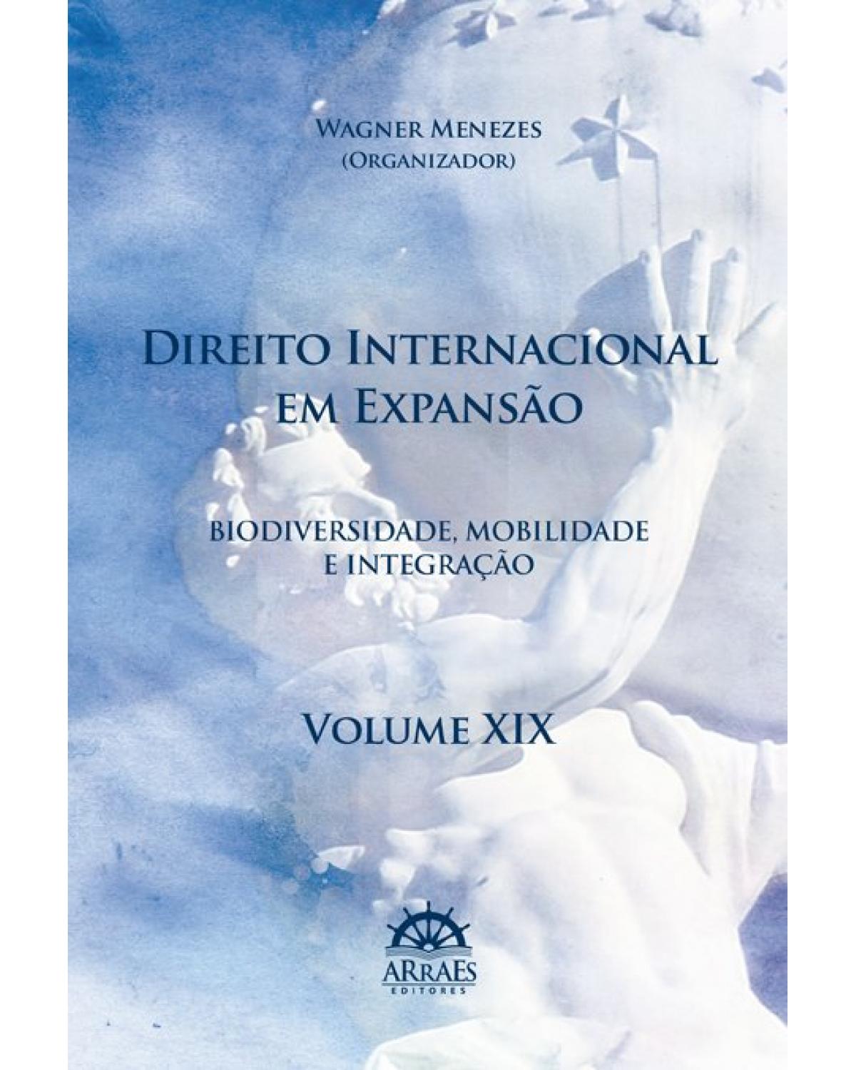 Direito internacional em expansão - Biodiversidade, mobilidade e integração - Volume XIX | 2020