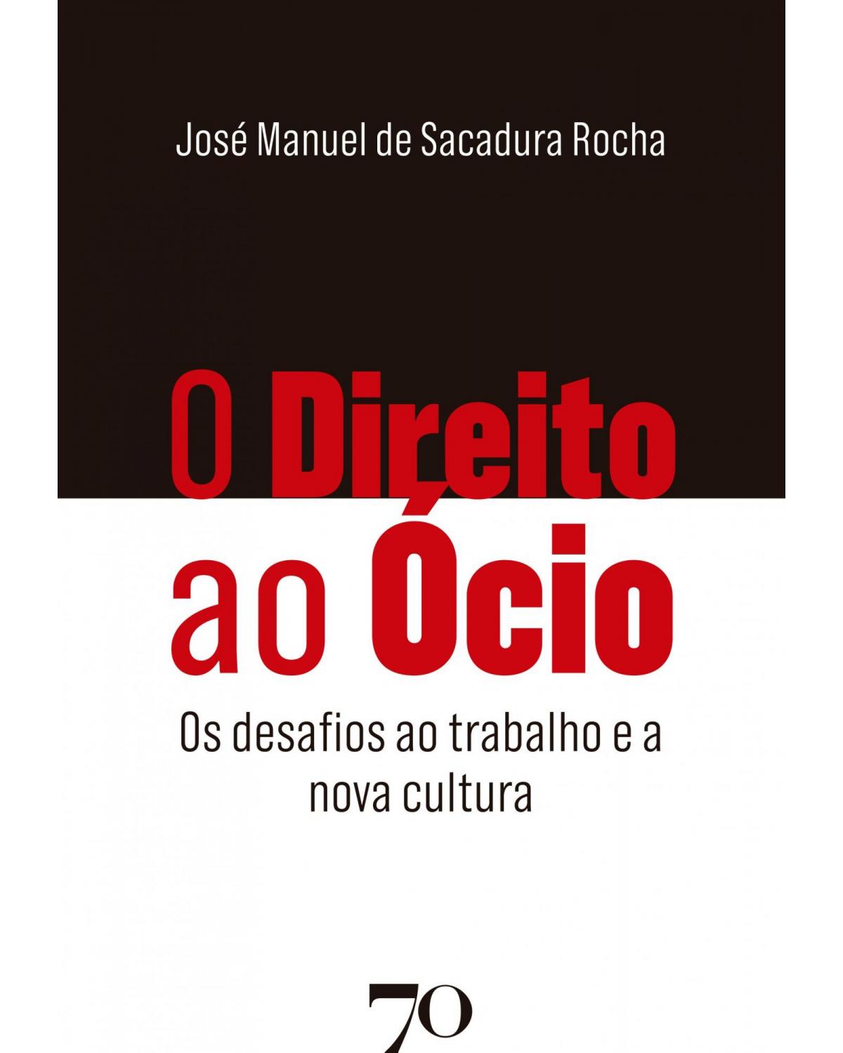 O direito ao ócio: os desafios ao trabalho e a nova cultura - 1ª Edição | 2021