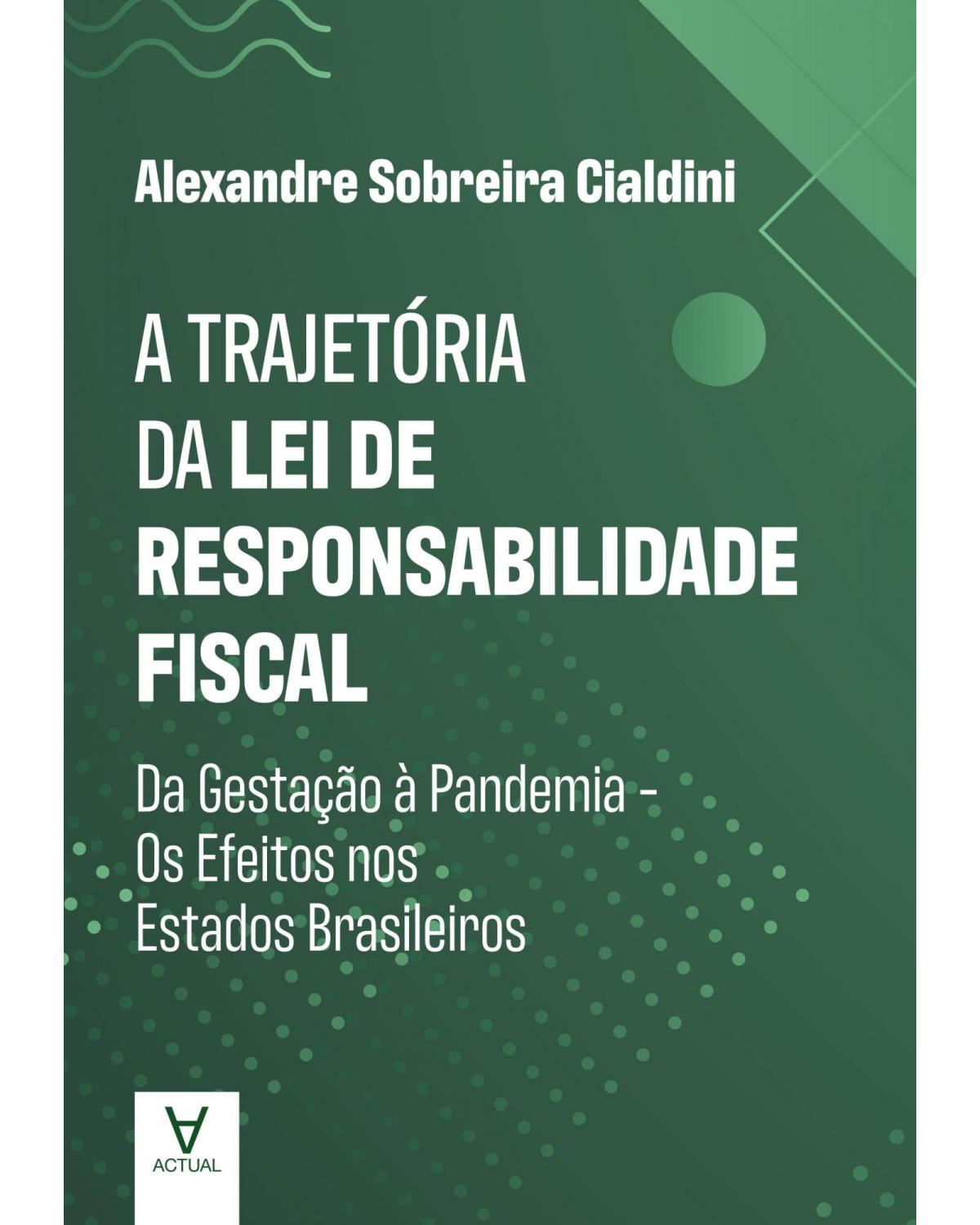 A trajetória da lei de responsabilidade fiscal - da gestação à pandemia: Os efeitos nos estados brasileiros - 1ª Edição | 2022