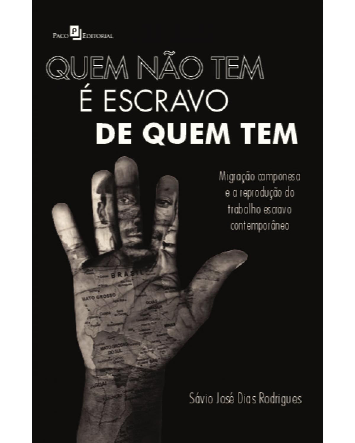 Quem não tem é escravo de quem tem: Migração camponesa e a reprodução do trabalho escravo contemporâneo - 1ª Edição | 2020