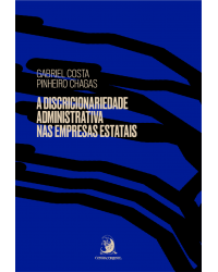 A discricionariedade administrativa nas empresas estatais - Volume 1:  - 1ª Edição | 2021