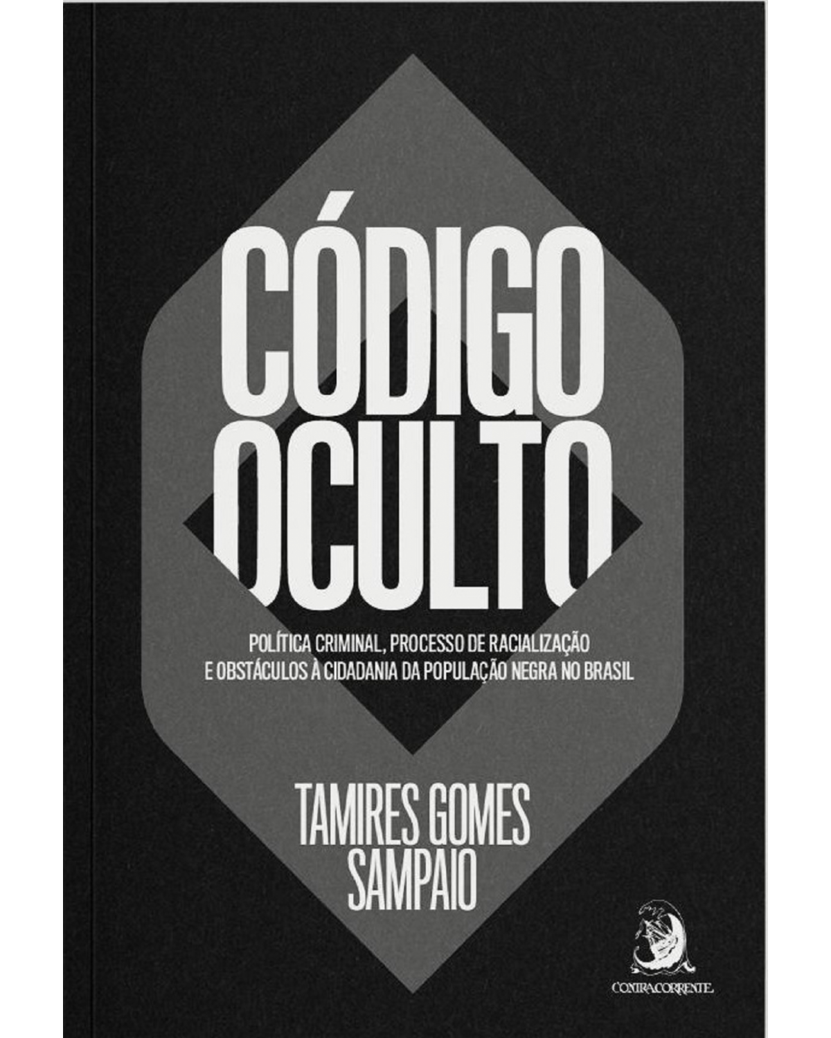 Código oculto: Política criminal, processo de racialização e obstáculos à cidadania da população negra no Brasil - 1ª Edição | 2020