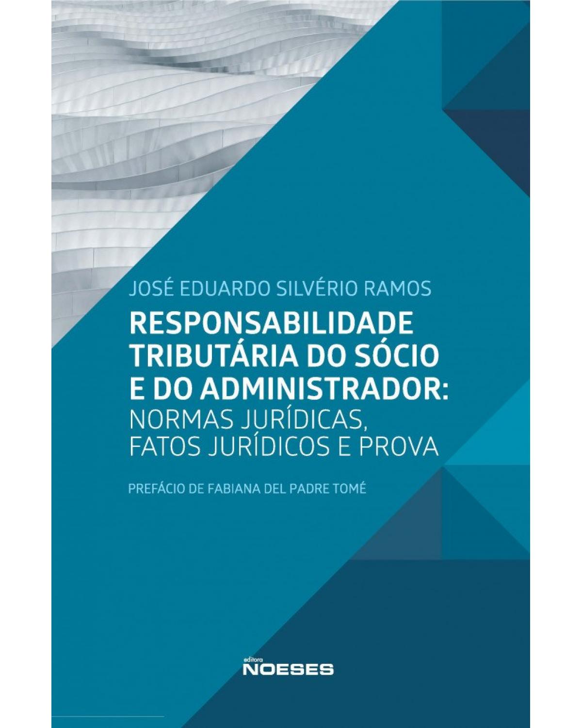 Responsabilidade tributária do sócio e do administrador - normas jurídicas, fatos jurídicos e prova - 1ª Edição | 2021