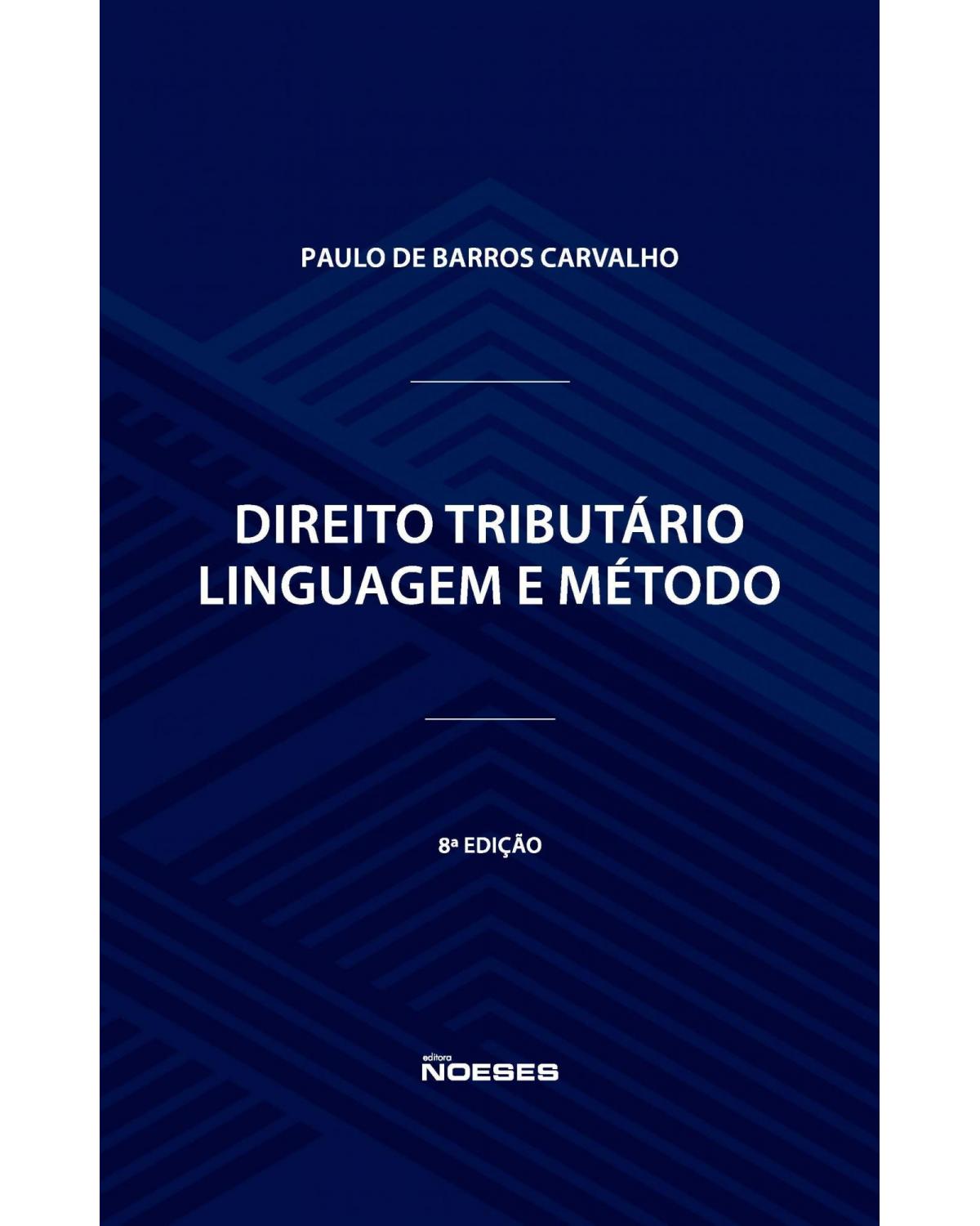 Direito tributário - linguagem e método - 8ª Edição | 2021