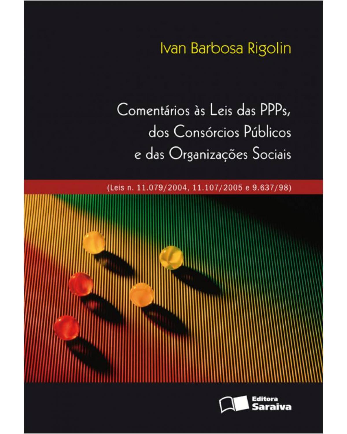 Comentários às leis das PPPs, dos consórcios públicos e das organizações sociais - leis n. 11.079/2004, 11.107/2005 e 9.637/98 - 1ª Edição | 2008