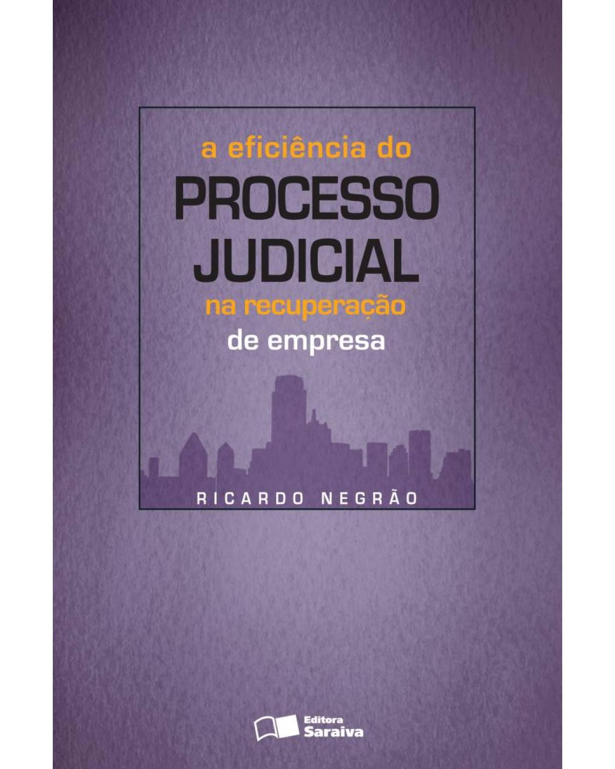 A eficiência do processo judicial na recuperação de empresa - 1ª Edição | 2010