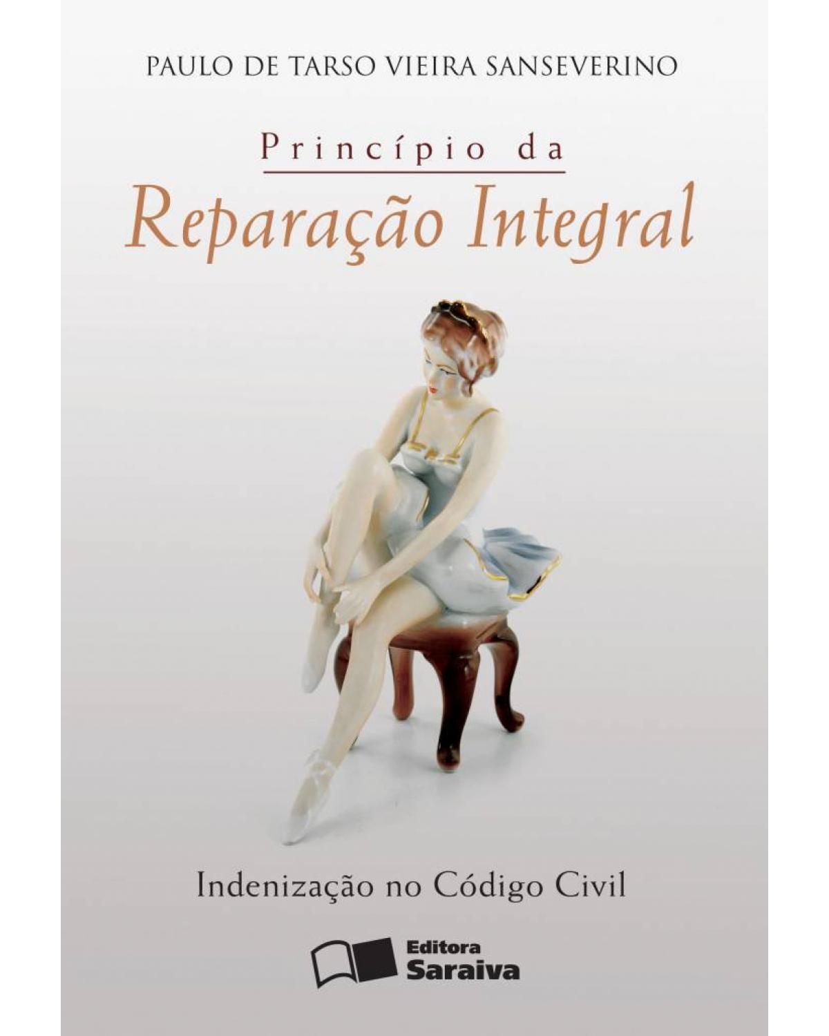 Princípio da reparação integral - indenização no código civil - 1ª Edição | 2010