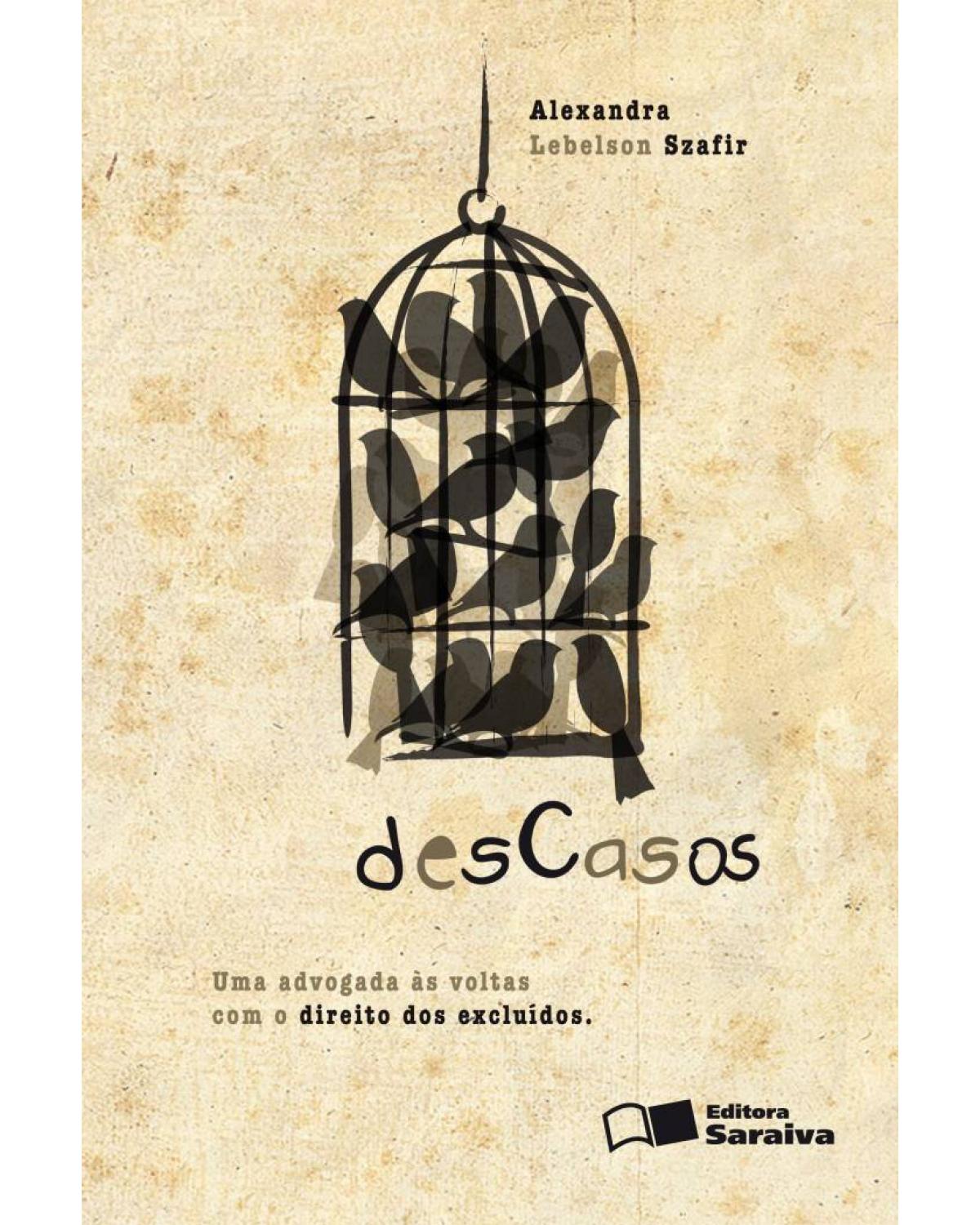 Descasos - uma advogada às voltas com o direito dos excluídos - 1ª Edição | 2010