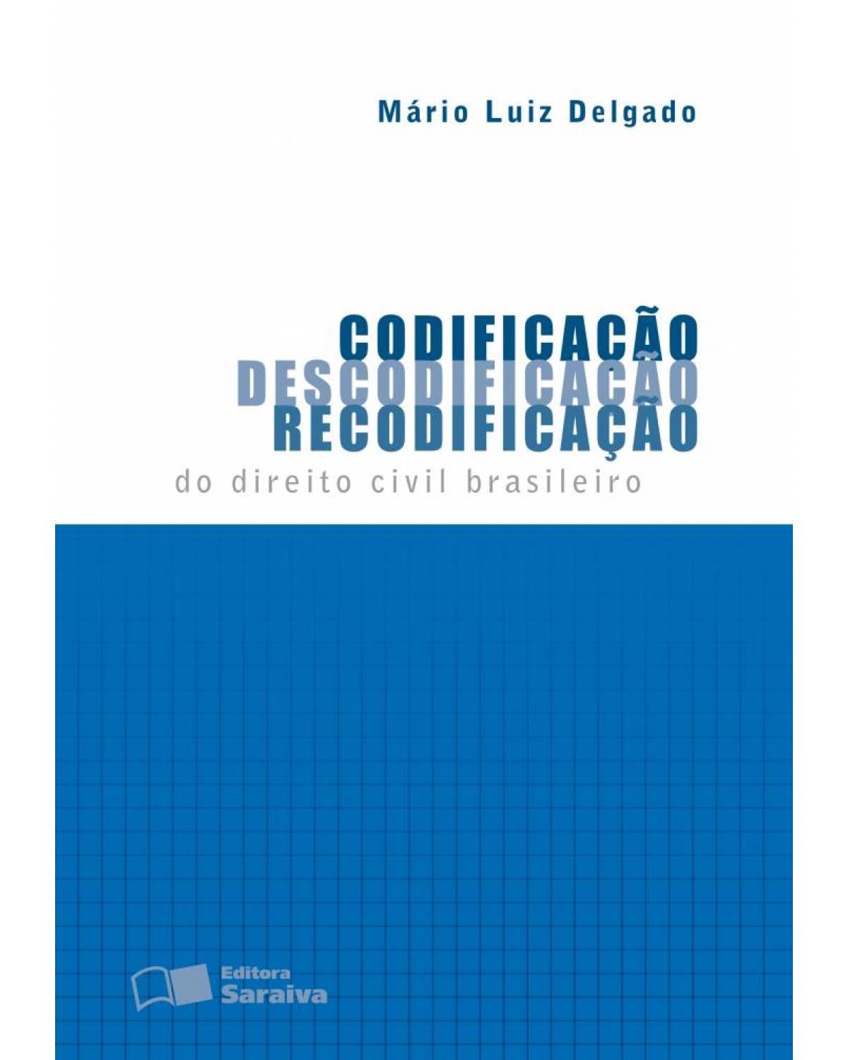 Codificação, descodificação, recodificação do direito civil brasileiro - 1ª Edição | 2010