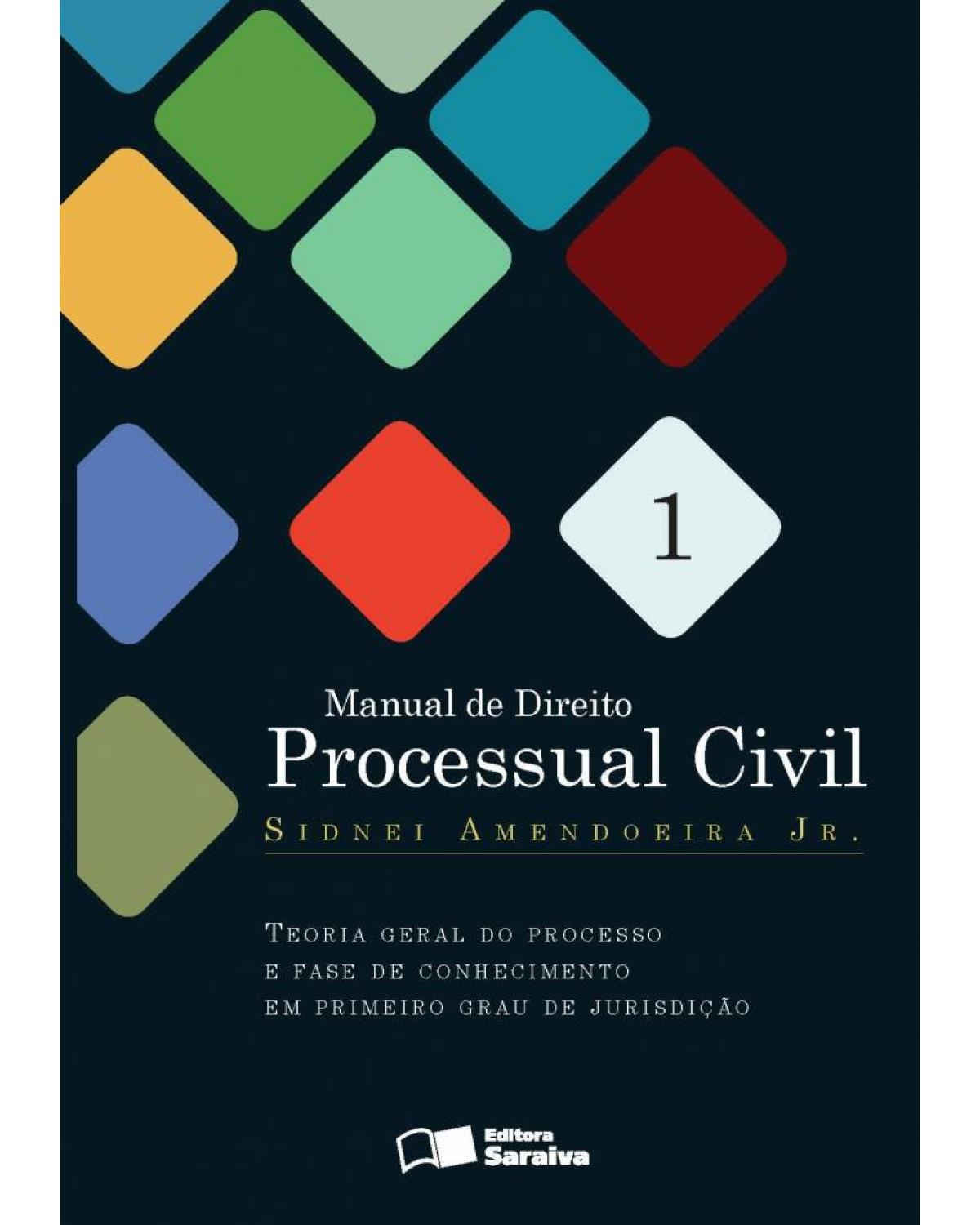 Manual de direito processual civil - Volume 1: teoria geral do processo e fase de conhecimento em primeiro grau de jurisdição - 2ª Edição | 2013