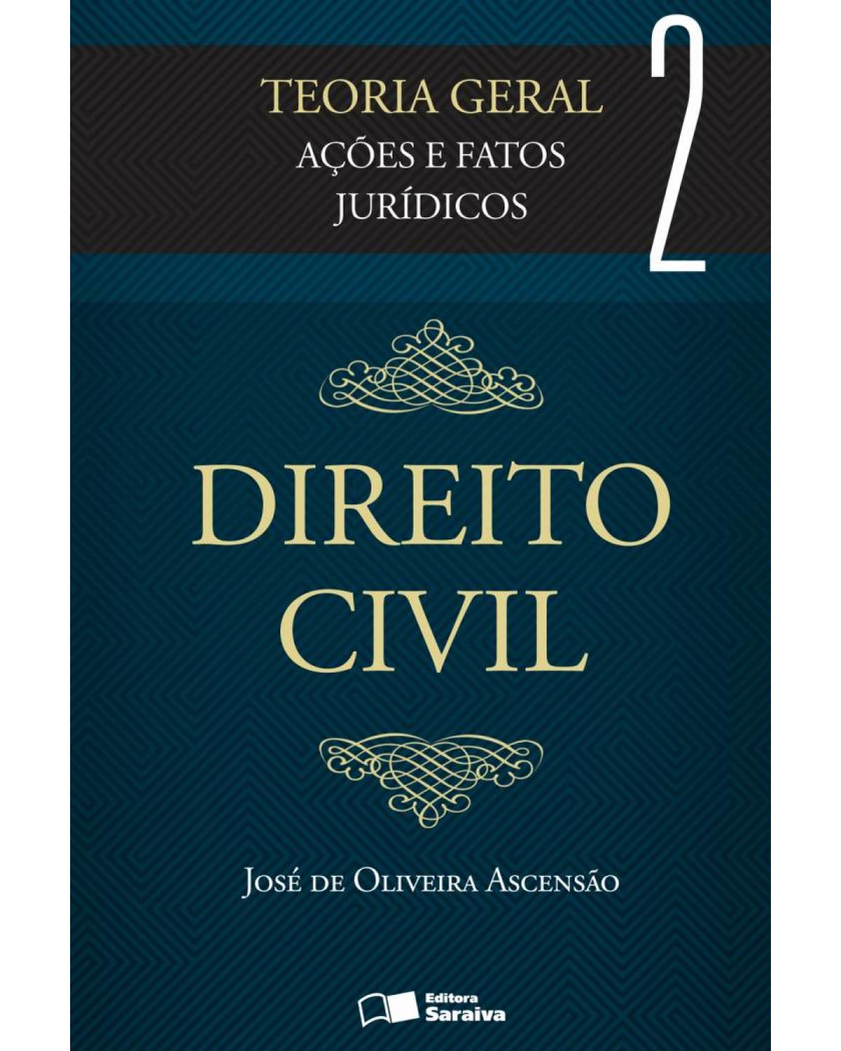 Direito civil - Teoria geral - Volume 2: ações e fatos jurídicos - 3ª Edição | 2013