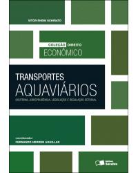 Transportes aquaviários - doutrina, jurisprudência, legislação e regulação setorial - 1ª Edição | 2012