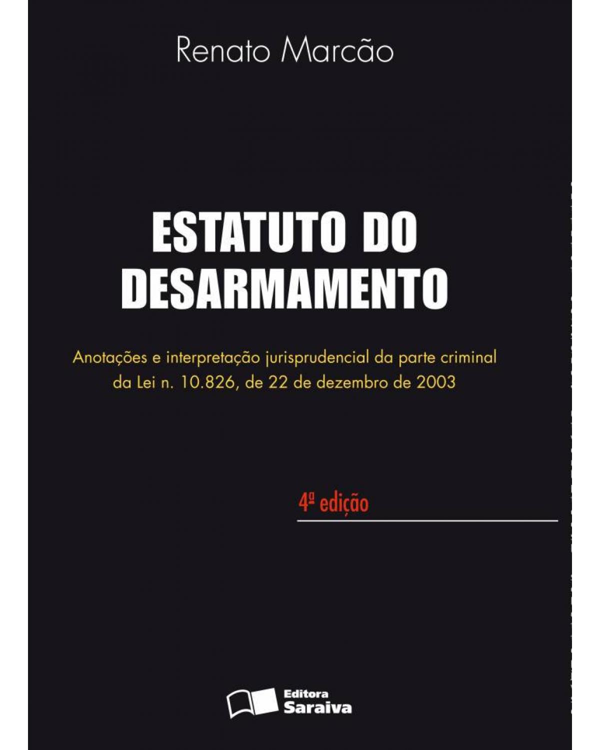 Estatuto do desarmamento - anotações e interpretação jurisprudencial da parte criminal da lei n. 10.826, de 22 de dezembro de 2003 - 4ª Edição | 2013