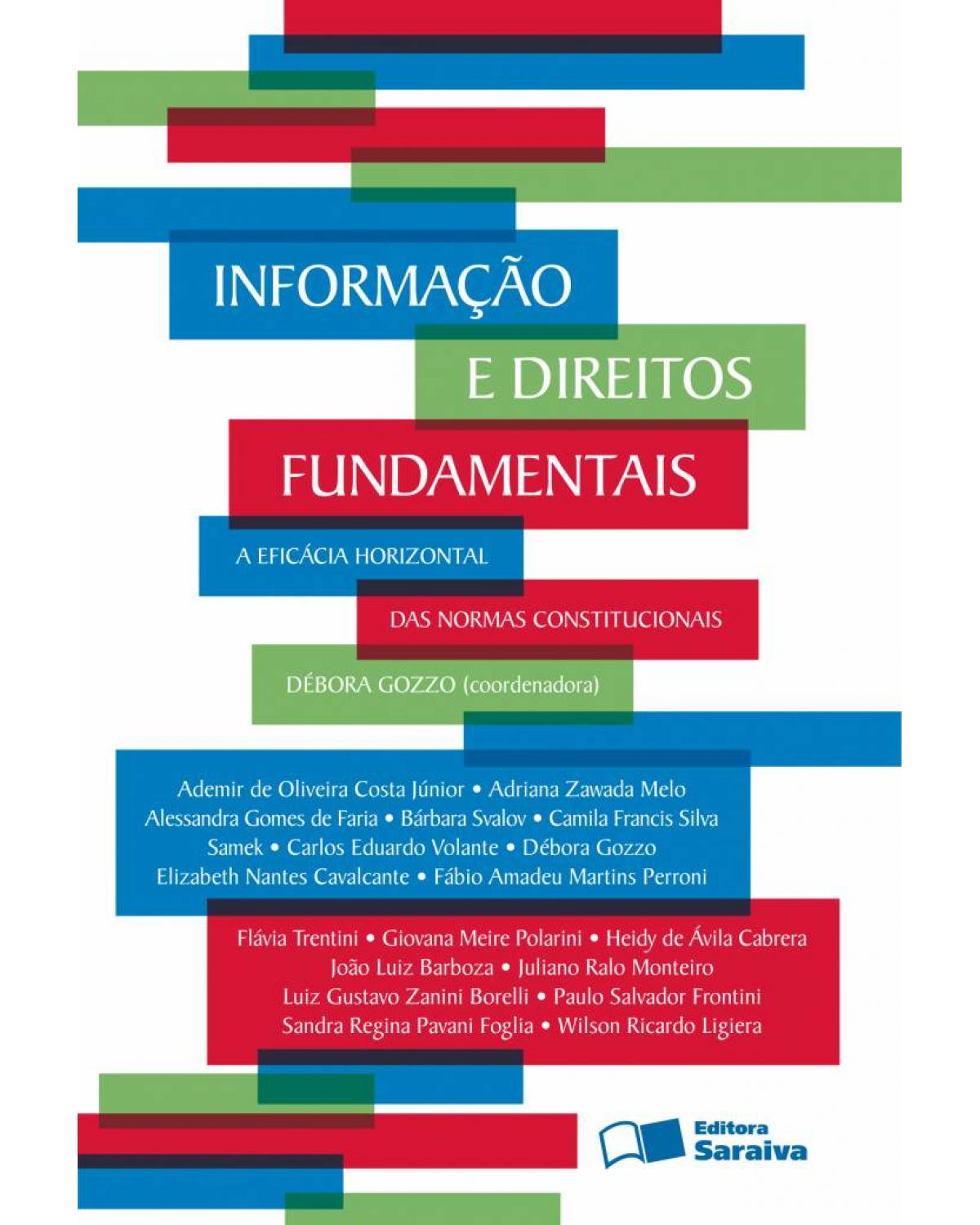 Informação e direitos fundamentais - a eficácia horizontal das normas constitucionais - 1ª Edição | 2011