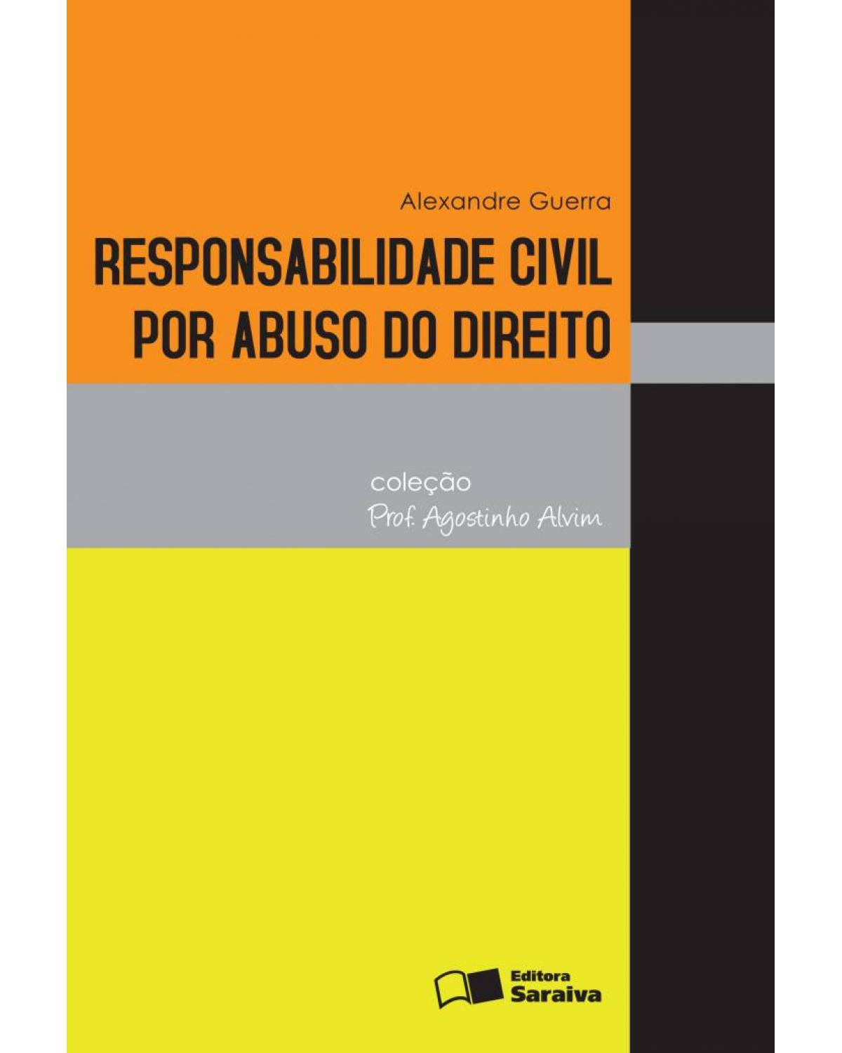 Responsabilidade civil por abuso do direito - coleção prof. agostinho alvim - 1ª Edição | 2011