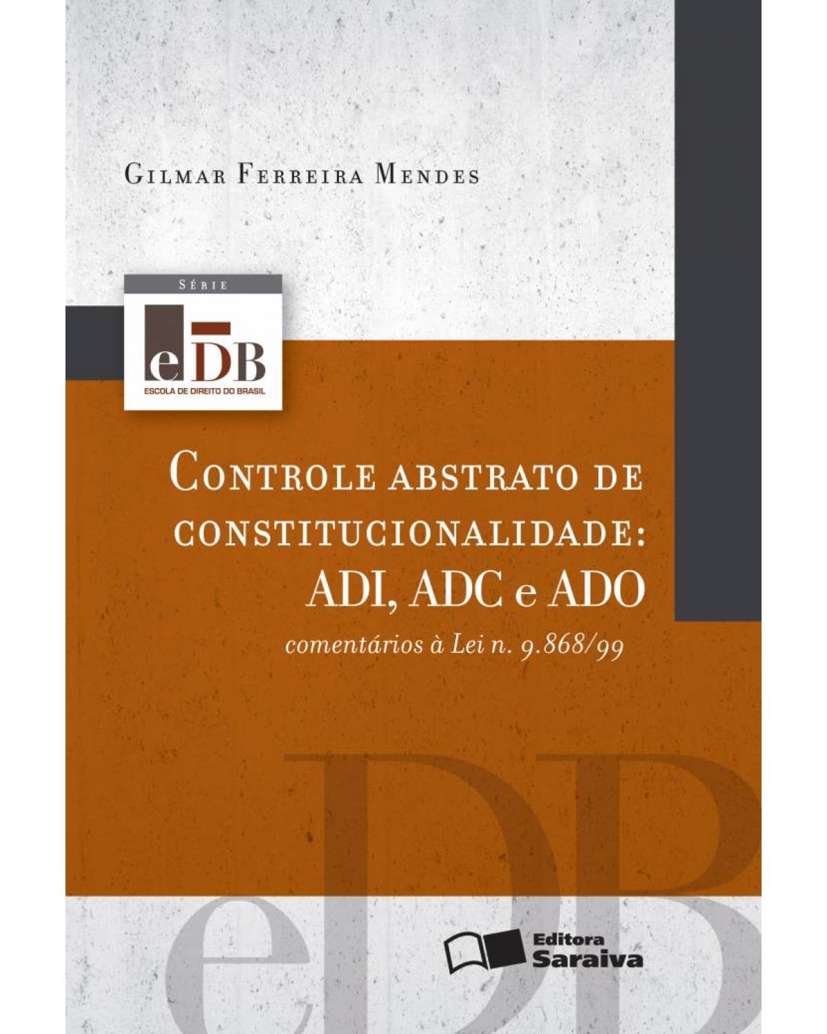 Controle abstrato de constitucionalidade: ADI, ADC e ADO - comentários à lei n. 9.868/99 - 1ª Edição | 2012