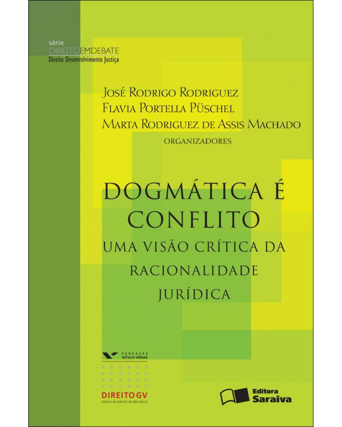 Dogmática é conflito - uma visão crítica da racionalidade jurisdicional - 1ª Edição | 2012