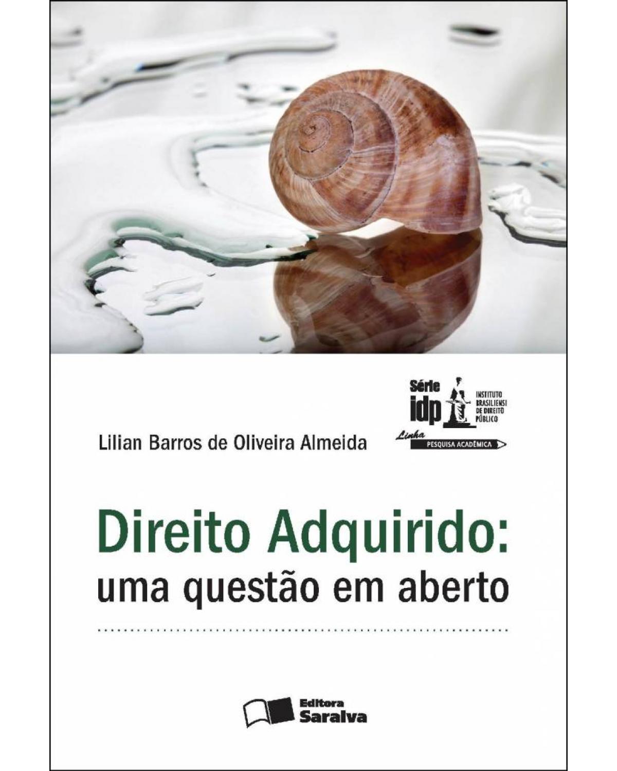 Direito adquirido - uma questão em aberto - 1ª Edição | 2012