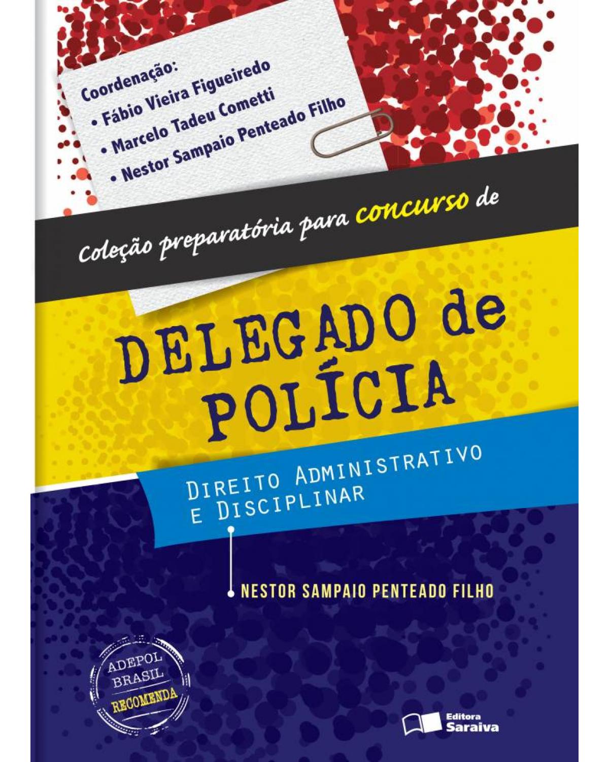 Delegado de polícia - direito administrativo e disciplinar - 1ª Edição | 2013