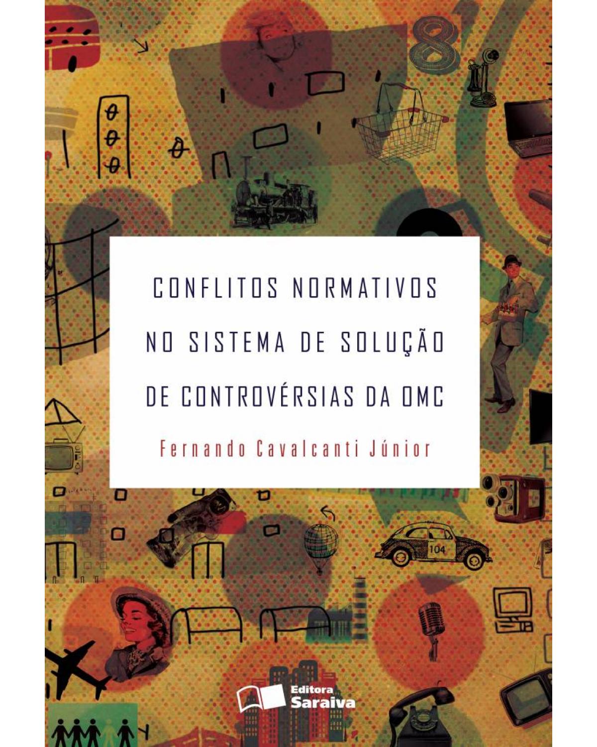 Conflitos normativos no sistema de solução de controvérsias da OMC - 1ª Edição | 2013