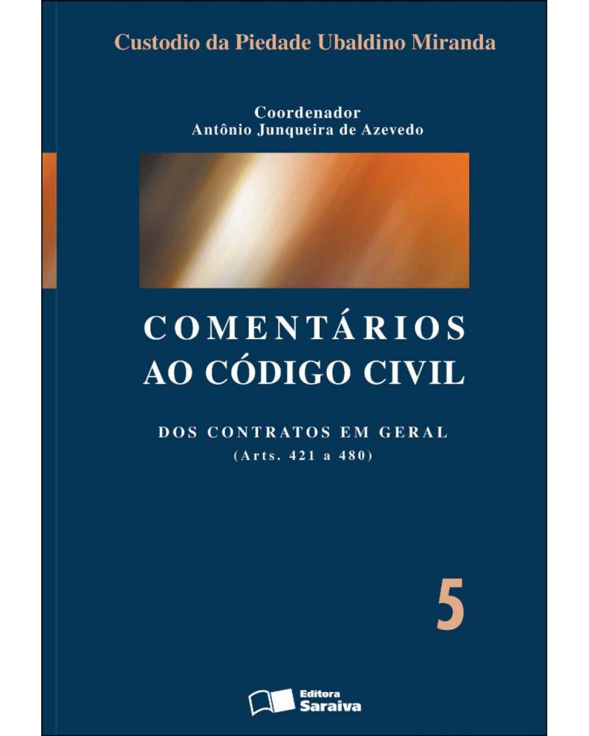 Comentários ao código civil - Volume 5: dos contratos em geral (arts. 421 a 480) - 1ª Edição | 2013