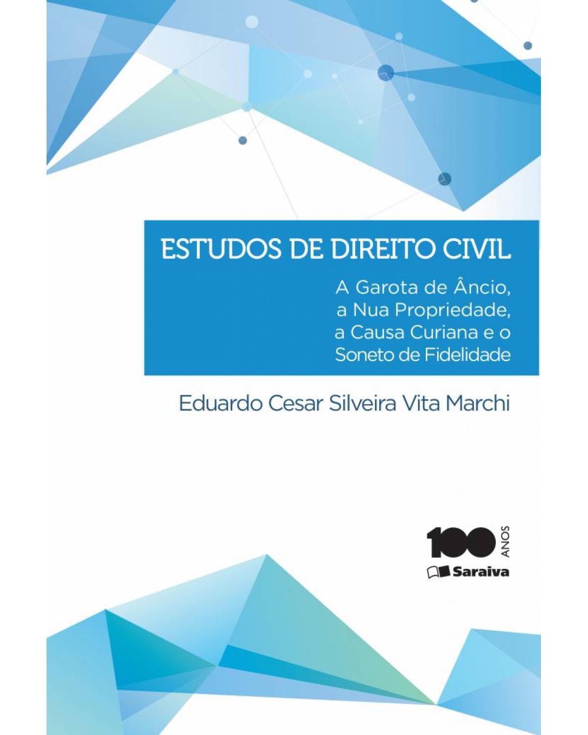 Estudos de direito civil - a garota de Âncio, a nua-propriedade, a causa curiana e o soneto de fidelidade - 1ª Edição | 2014