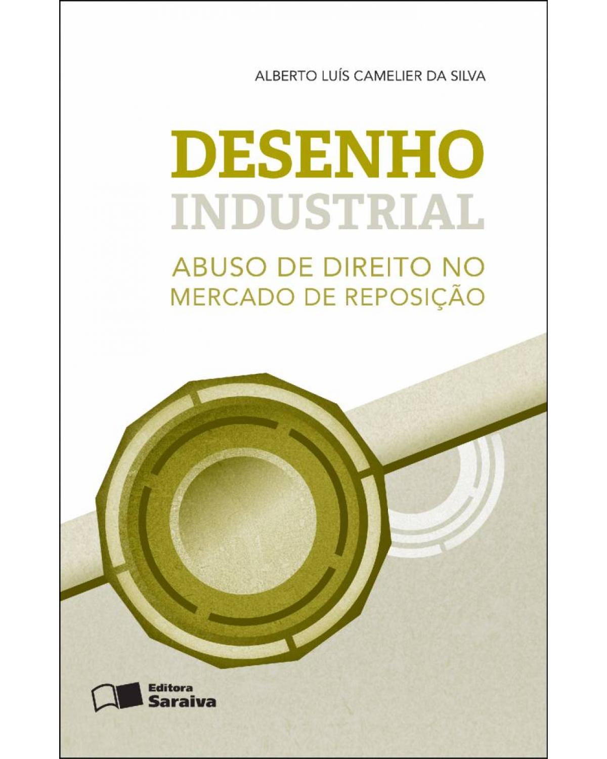 Desenho industrial - abuso de direito no mercado de reposição - 1ª Edição | 2014