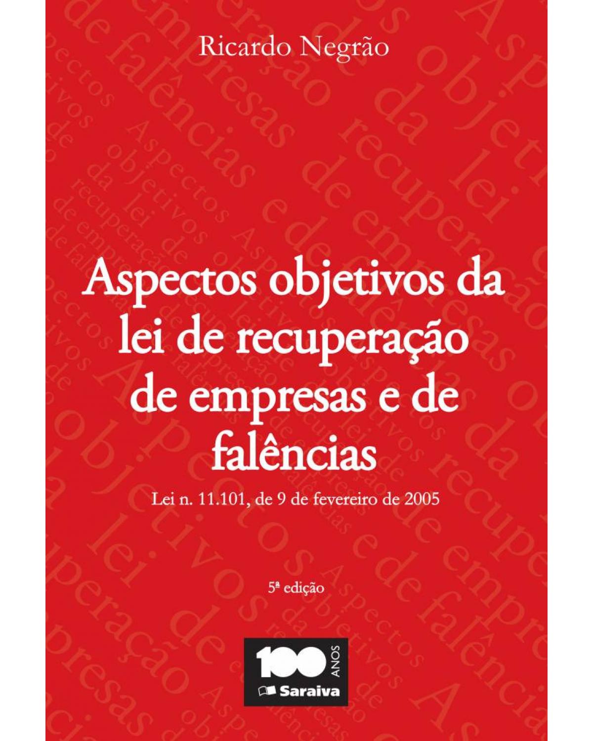 Aspectos objetivos da lei de recuperação de empresas e falências - lei n. 11.101, de 9 de fevereiro de 2005 - 5ª Edição | 2014