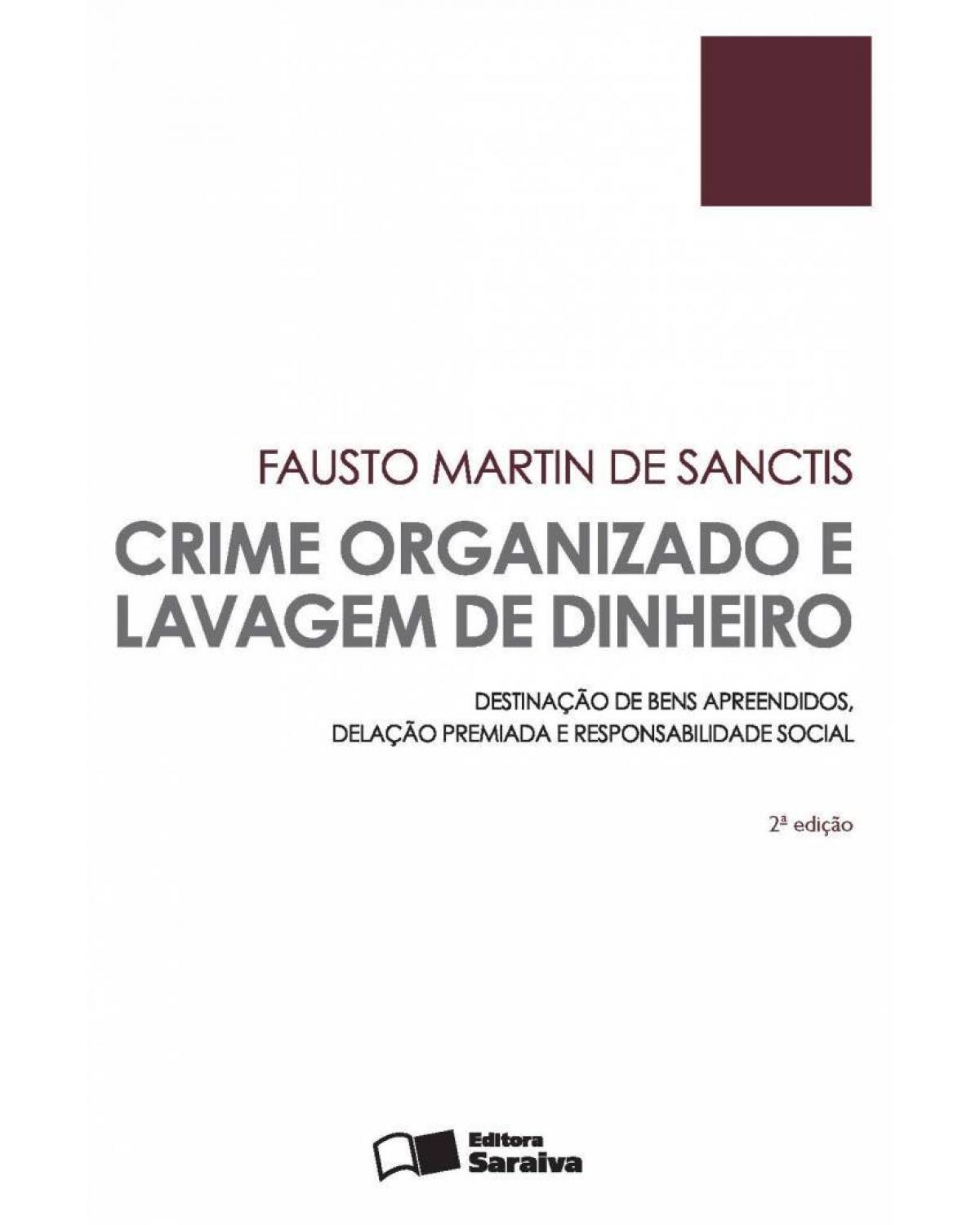 Crime organizado e lavagem de dinheiro - destinação de bens apreendidos, delação premiada e responsabilidade social - 2ª Edição | 2015