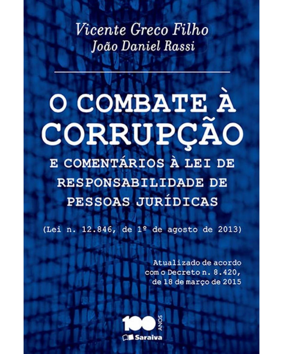 O combate à corrupção e comentários à lei de responsabilidade de pessoas jurídicas - lei n. 12.846, 1º de agosto de 2013 - 1ª Edição | 2015