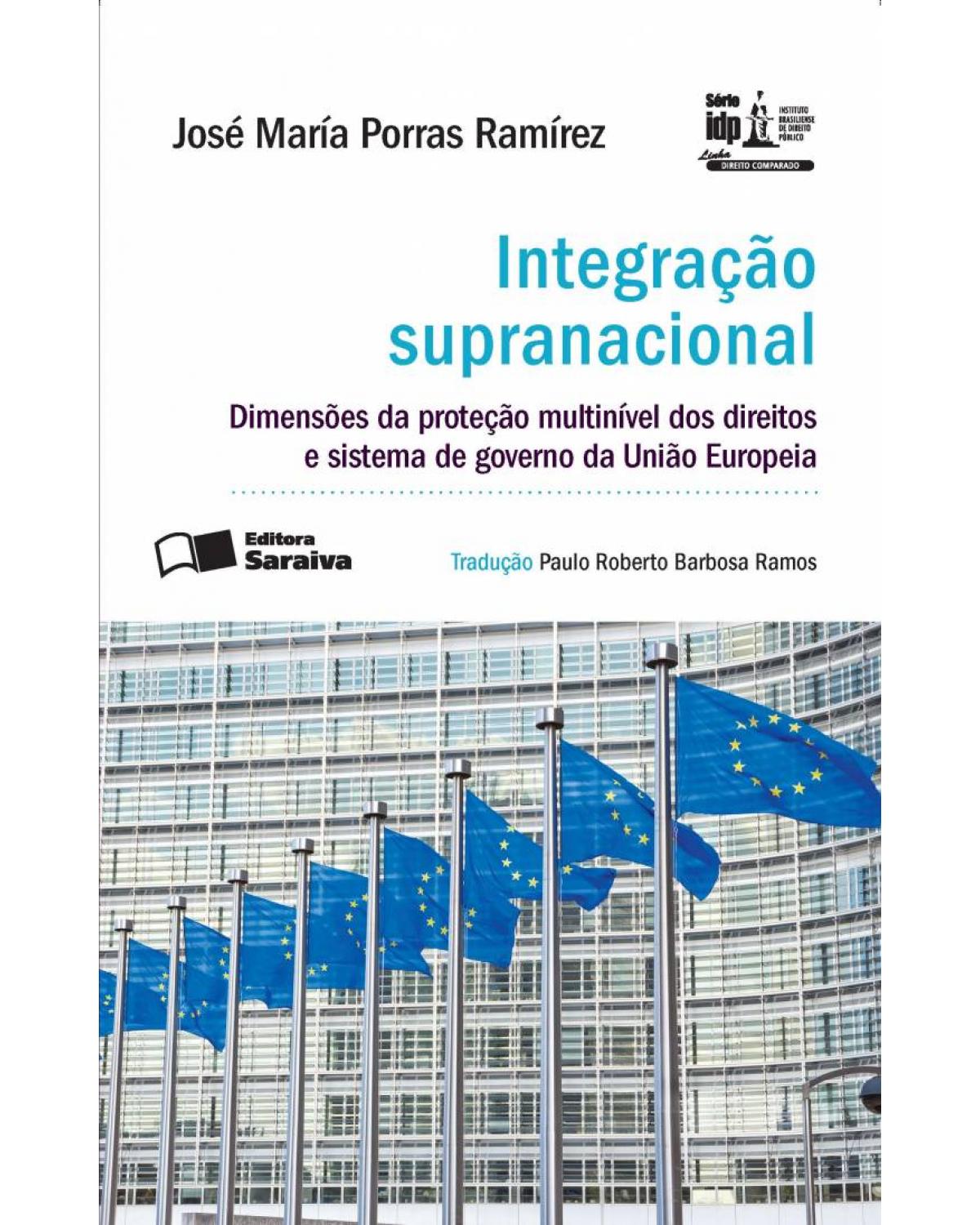 Integração supranacional - dimensões da proteção multinível dos direitos e sistema de governo da União Europeia - 1ª Edição | 2016