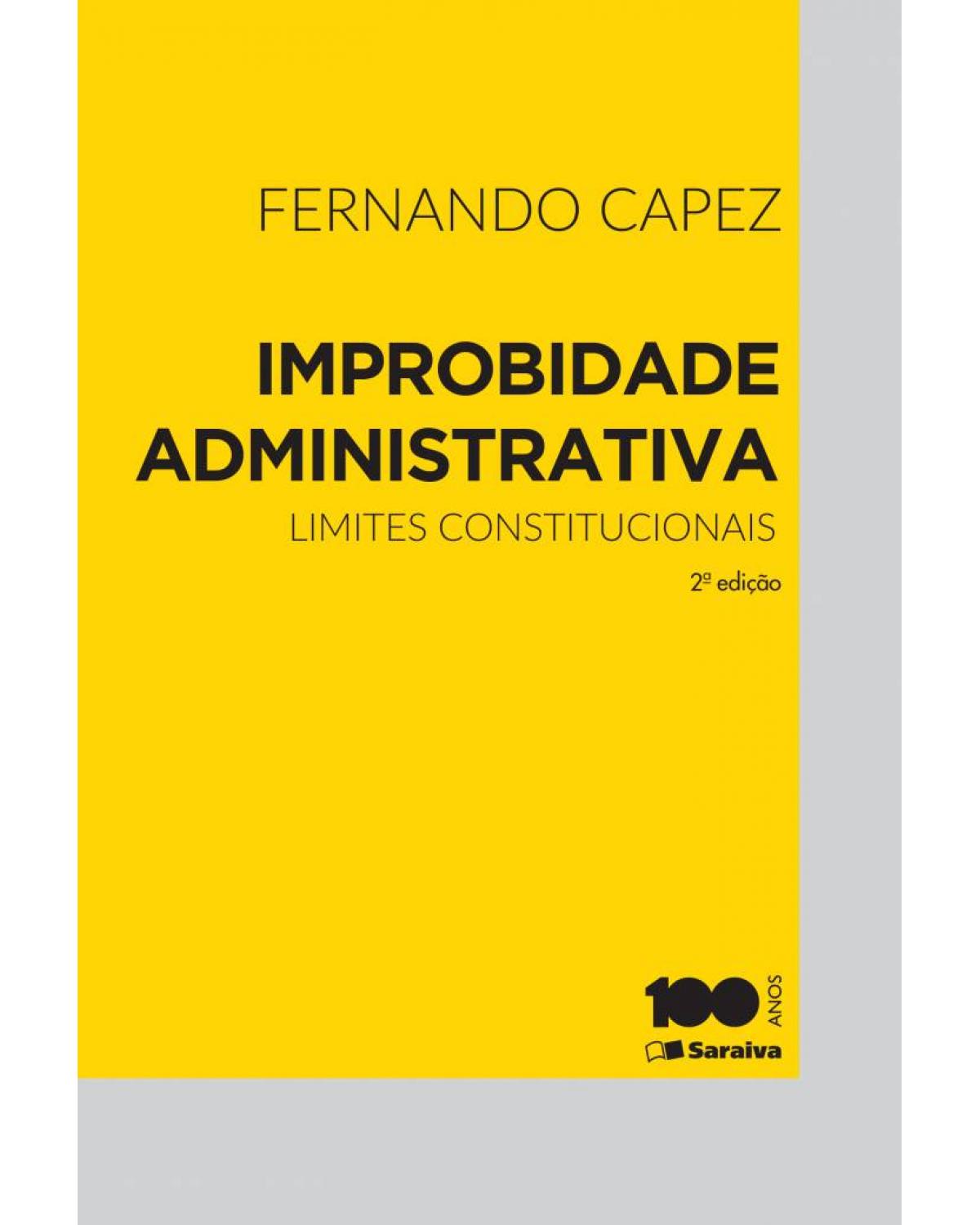 Improbidade administrativa - limites constitucionais - 2ª Edição | 2015